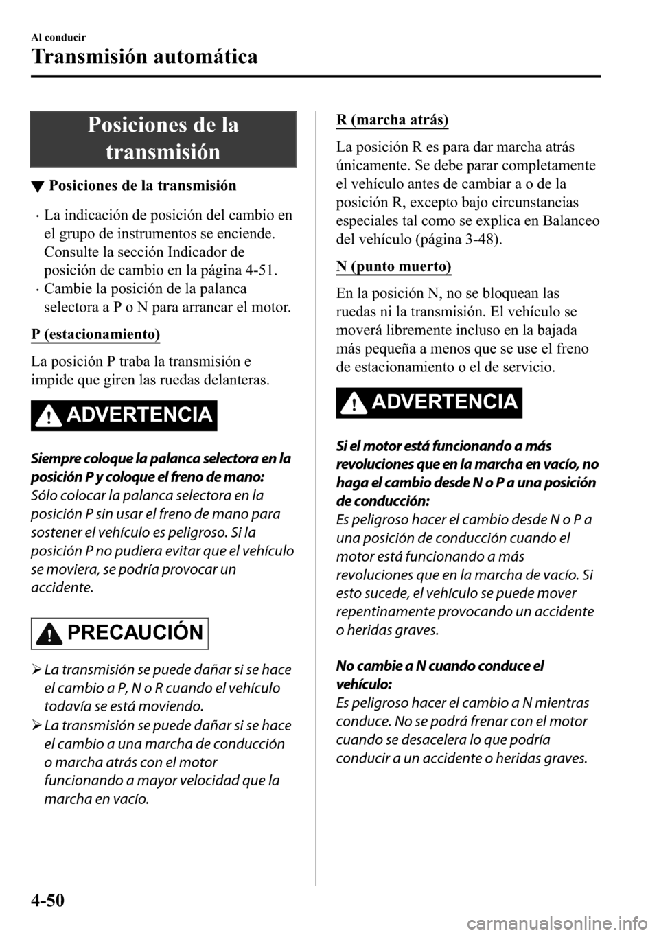 MAZDA MODEL 3 HATCHBACK 2018  Manual del propietario (in Spanish)  �3�R�V�L�F�L�R�Q�H�V��G�H��O�D
�W�U�D�Q�V�P�L�V�L�y�Q
▼�3�R�V�L�F�L�R�Q�H�V��G�H��O�D��W�U�D�Q�V�P�L�V�L�y�Q
�x�/�D��L�Q�G�L�F�D�F�L�y�Q��G�H��S�R�V�L�F�L�y�Q��G�H�O��F�D�P�E�L�R��H�Q
�H�