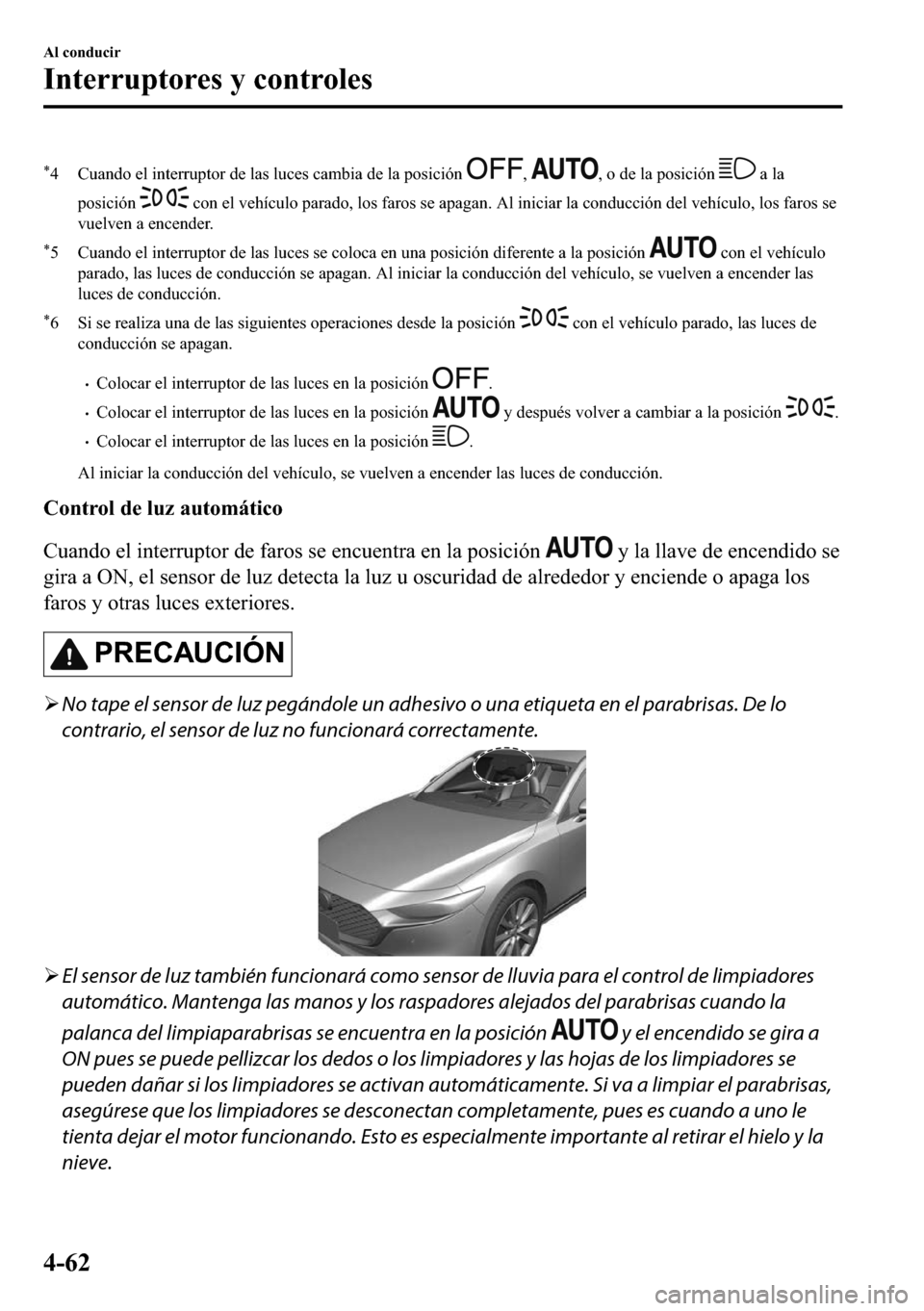 MAZDA MODEL 3 HATCHBACK 2018  Manual del propietario (in Spanish)  �
� �&�X�D�Q�G�R��H�O��L�Q�W�H�U�U�X�S�W�R�U��G�H��O�D�V��O�X�F�H�V��F�D�P�E�L�D��G�H��O�D��S�R�V�L�F�L�y�Q������R��G�H��O�D��S�R�V�L�F�L�y�Q���D��O�D
�S�R�V�L�F�L�y�Q�
��F�R�Q�