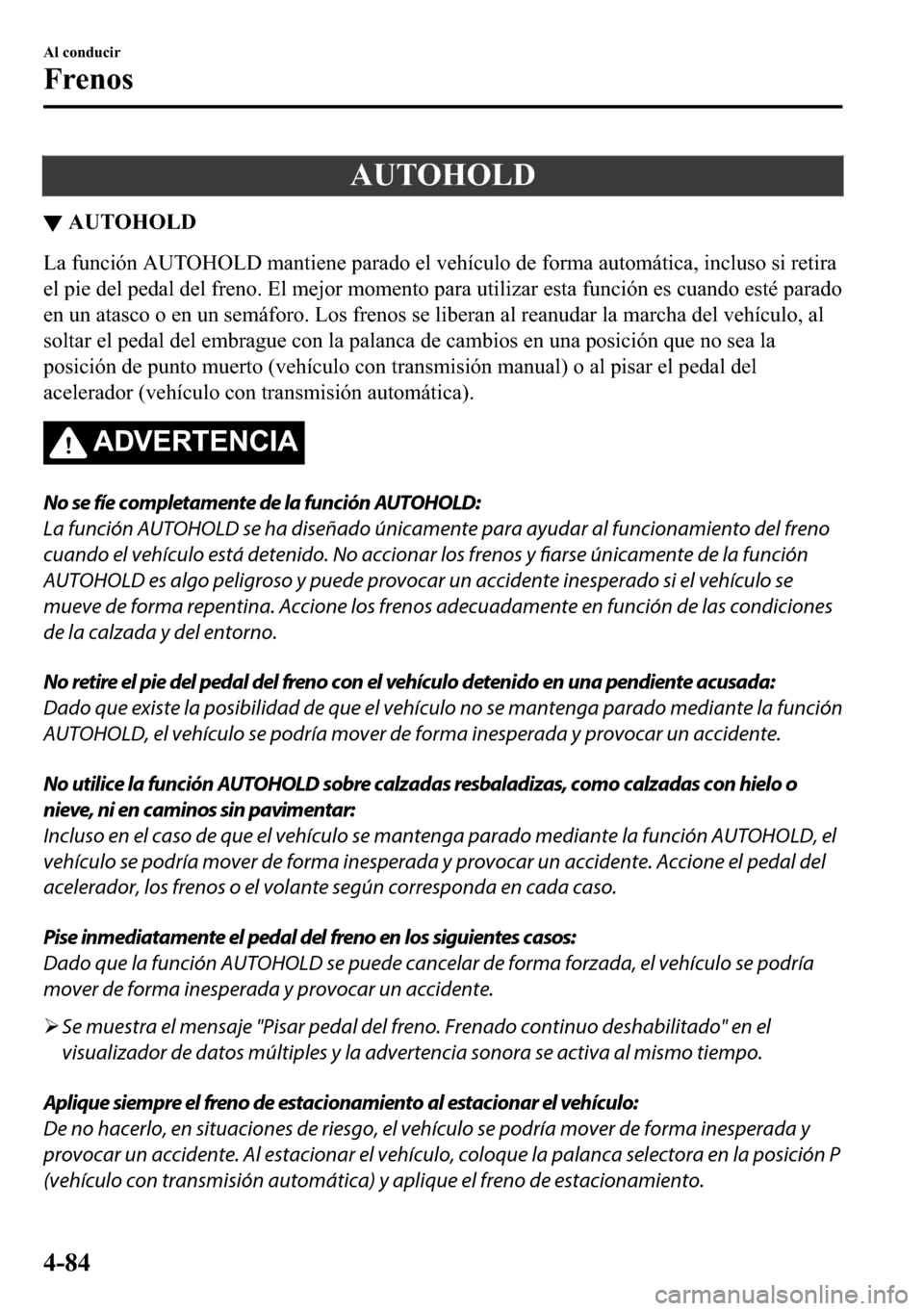 MAZDA MODEL 3 HATCHBACK 2018  Manual del propietario (in Spanish)  �$�8�7�2�+�2�/�
▼�$�8�7�2�+�2�/�
�/�D��I�X�Q�F�L�y�Q��$�8�7�2�+�2�/���P�D�Q�W�L�H�Q�H��S�D�U�D�G�R��H�O��Y�H�K�t�F�X�O�R��G�H��I�R�U�P�D��D�X�W�R�P�i�W�L�F�D���L�Q�F�O�X�V�R��V�L��U�