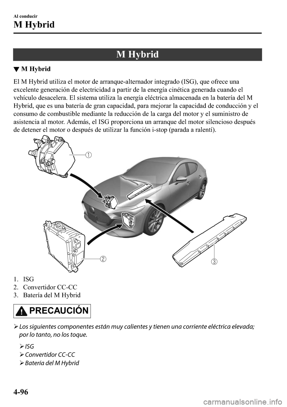 MAZDA MODEL 3 HATCHBACK 2018  Manual del propietario (in Spanish)  �0��+�\�E�U�L�G
▼�0��+�\�E�U�L�G
�(�O��0��+�\�E�U�L�G��X�W�L�O�L�]�D��H�O��P�R�W�R�U��G�H��D�U�U�D�Q�T�X�H��D�O�W�H�U�Q�D�G�R�U��L�Q�W�H�J�U�D�G�R���,�6�*����T�X�H��R�I�U�H�F�H��X�