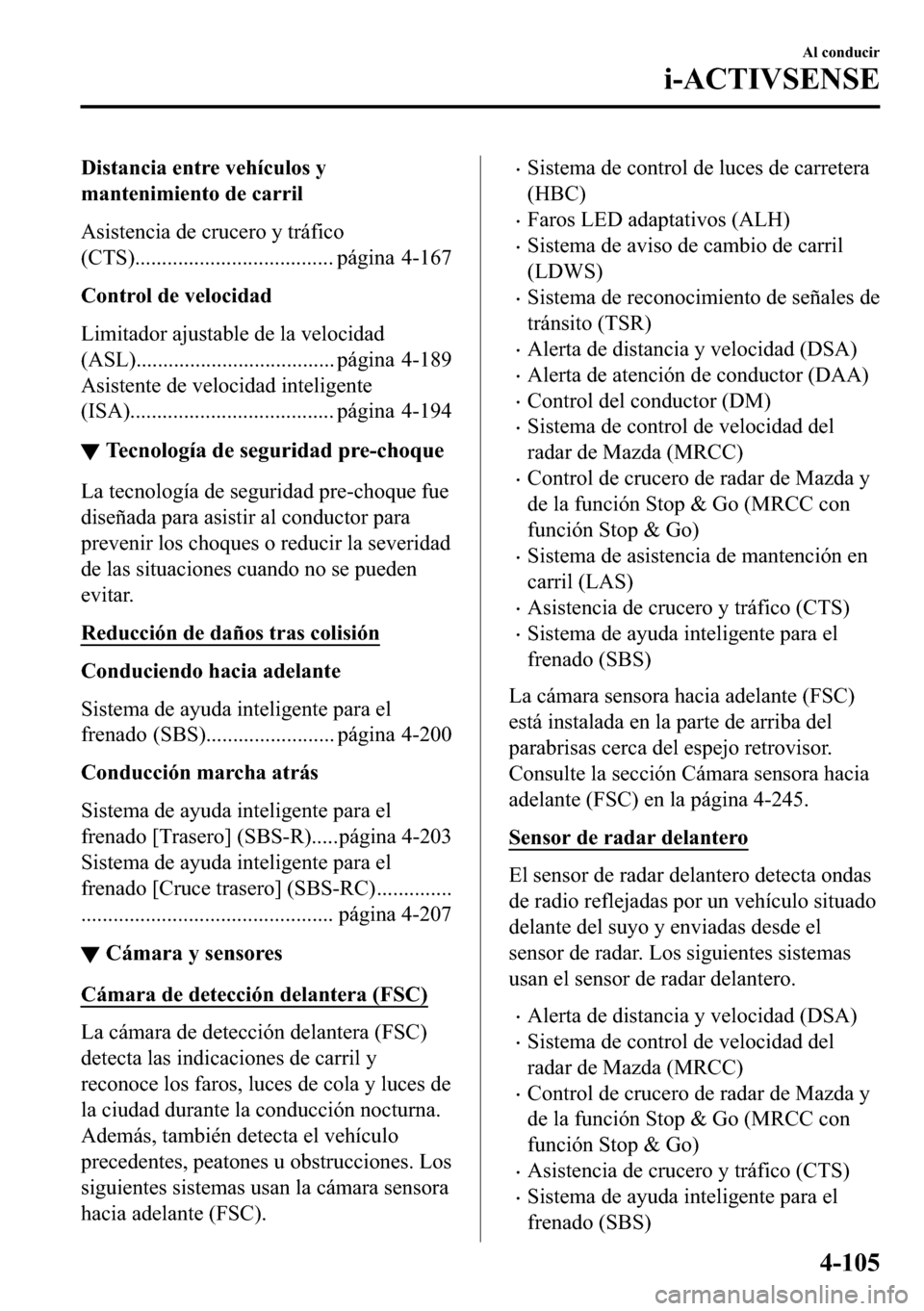 MAZDA MODEL 3 HATCHBACK 2018  Manual del propietario (in Spanish)  ��L�V�W�D�Q�F�L�D��H�Q�W�U�H��Y�H�K�t�F�X�O�R�V��\
�P�D�Q�W�H�Q�L�P�L�H�Q�W�R��G�H��F�D�U�U�L�O
�$�V�L�V�W�H�Q�F�L�D��G�H��F�U�X�F�H�U�R��\��W�U�i�I�L�F�R
��&�7�6��������������
