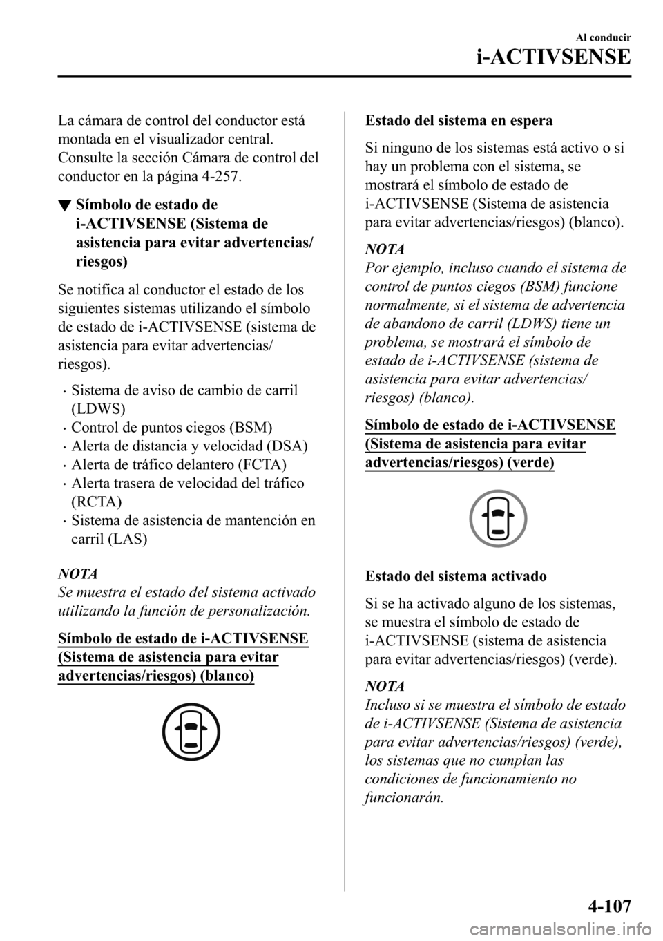 MAZDA MODEL 3 HATCHBACK 2018  Manual del propietario (in Spanish)  �/�D��F�i�P�D�U�D��G�H��F�R�Q�W�U�R�O��G�H�O��F�R�Q�G�X�F�W�R�U��H�V�W�i
�P�R�Q�W�D�G�D��H�Q��H�O��Y�L�V�X�D�O�L�]�D�G�R�U��F�H�Q�W�U�D�O�
�&�R�Q�V�X�O�W�H��O�D��V�H�F�F�L�y�Q��&�i�P�D�U