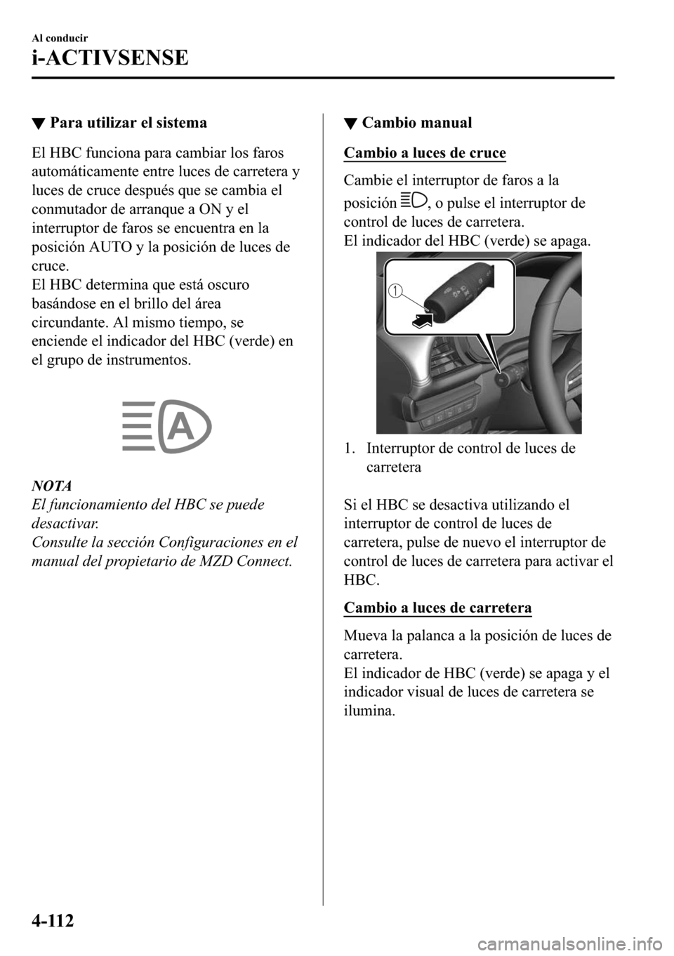 MAZDA MODEL 3 HATCHBACK 2018  Manual del propietario (in Spanish)  ▼�3�D�U�D��X�W�L�O�L�]�D�U��H�O��V�L�V�W�H�P�D
�(�O��+�%�&��I�X�Q�F�L�R�Q�D��S�D�U�D��F�D�P�E�L�D�U��O�R�V��I�D�U�R�V
�D�X�W�R�P�i�W�L�F�D�P�H�Q�W�H��H�Q�W�U�H��O�X�F�H�V��G�H��F�D�U�U�