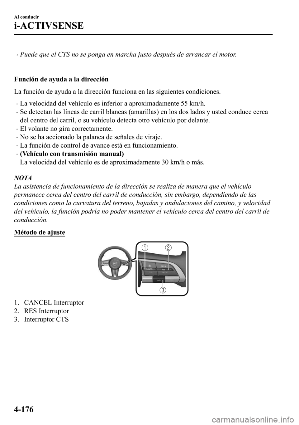 MAZDA MODEL 3 HATCHBACK 2018  Manual del propietario (in Spanish)  �xPuede que el CTS no se ponga en marcha justo después de arrancar el motor.
�
�)�X�Q�F�L�y�Q��G�H��D�\�X�G�D��D��O�D��G�L�U�H�F�F�L�y�Q
�/�D��I�X�Q�F�L�y�Q��G�H��D�\�X�G�D��D��O�D��G�L�U
