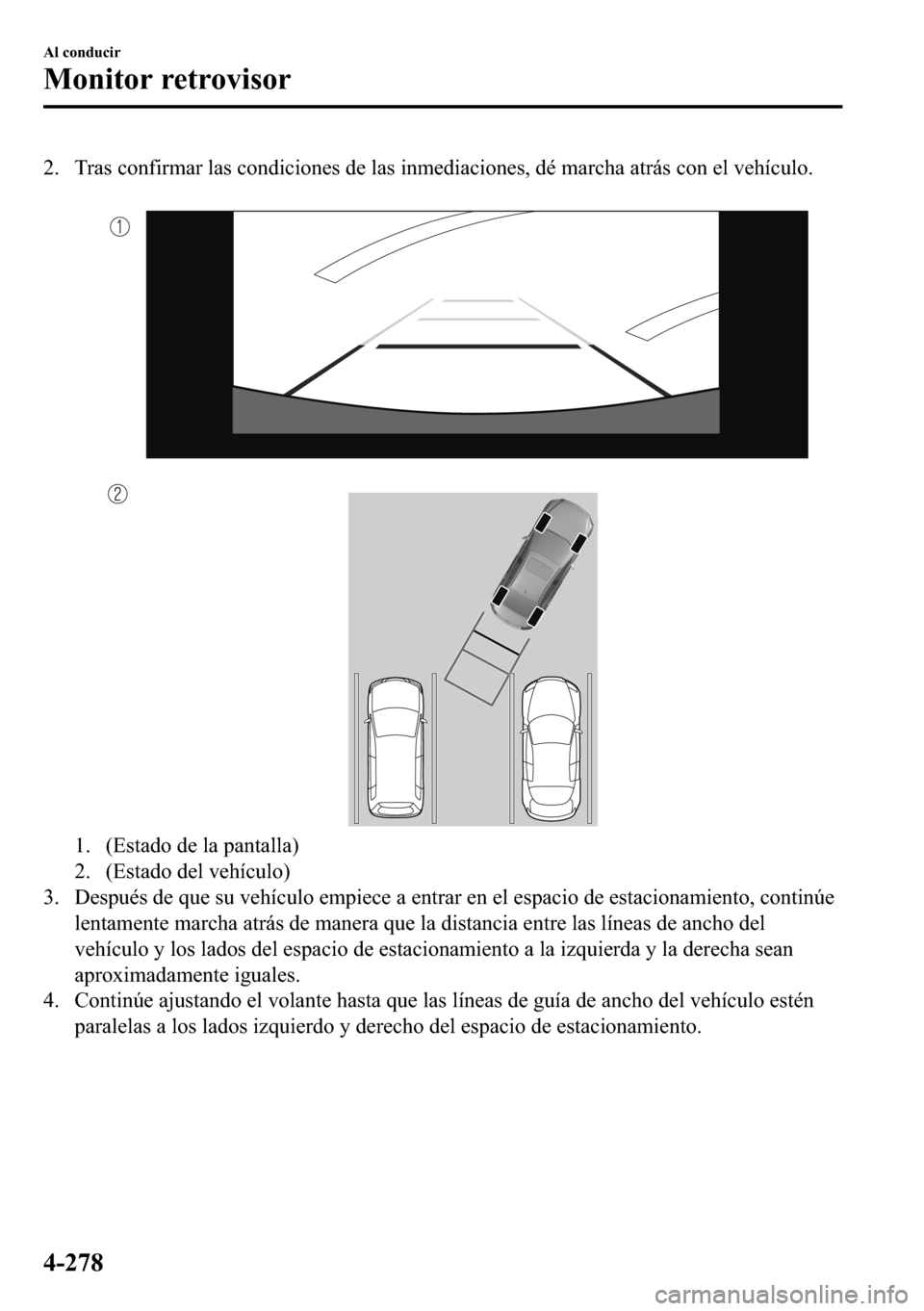 MAZDA MODEL 3 HATCHBACK 2018  Manual del propietario (in Spanish)  �� �7�U�D�V��F�R�Q�I�L�U�P�D�U��O�D�V��F�R�Q�G�L�F�L�R�Q�H�V��G�H��O�D�V��L�Q�P�H�G�L�D�F�L�R�Q�H�V���G�p��P�D�U�F�K�D��D�W�U�i�V��F�R�Q��H�O��Y�H�K�t�F�X�O�R�
�
�� ��(�V�W�D�G�R�