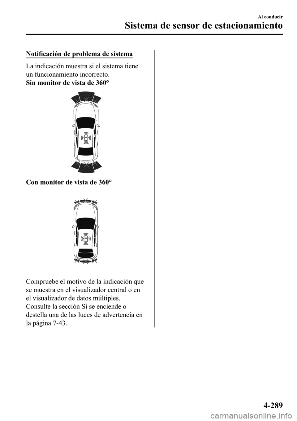 MAZDA MODEL 3 HATCHBACK 2018  Manual del propietario (in Spanish)  �1�R�W�L�I�L�F�D�F�L�y�Q��G�H��S�U�R�E�O�H�P�D��G�H��V�L�V�W�H�P�D
�/�D��L�Q�G�L�F�D�F�L�y�Q��P�X�H�V�W�U�D��V�L��H�O��V�L�V�W�H�P�D��W�L�H�Q�H
�X�Q��I�X�Q�F�L�R�Q�D�P�L�H�Q�W�R��L�Q�F�R�U