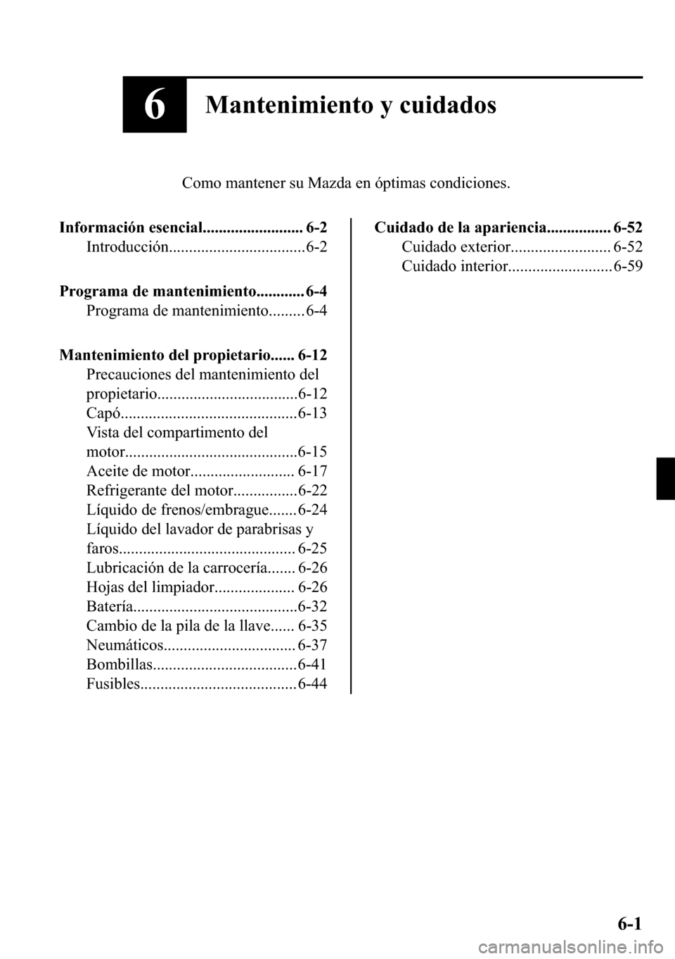 MAZDA MODEL 3 HATCHBACK 2018  Manual del propietario (in Spanish)  ��0�D�Q�W�H�Q�L�P�L�H�Q�W�R��\��F�X�L�G�D�G�R�V
�&�R�P�R��P�D�Q�W�H�Q�H�U��V�X��0�D�]�G�D��H�Q��y�S�W�L�P�D�V��F�R�Q�G�L�F�L�R�Q�H�V�
�,�Q�I�R�U�P�D�F�L�y�Q��H�V�H�Q�F�L�D�O��������