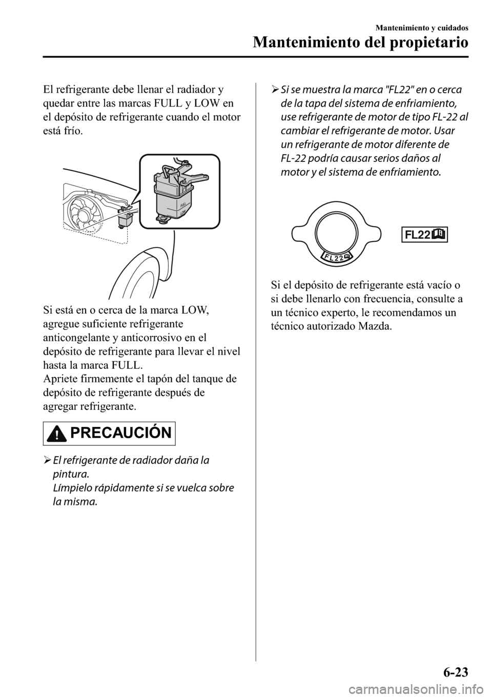 MAZDA MODEL 3 HATCHBACK 2018  Manual del propietario (in Spanish)  �(�O��U�H�I�U�L�J�H�U�D�Q�W�H��G�H�E�H��O�O�H�Q�D�U��H�O��U�D�G�L�D�G�R�U��\
�T�X�H�G�D�U��H�Q�W�U�H��O�D�V��P�D�U�F�D�V��)�8�/�/��\��/�2�:��H�Q
�H�O��G�H�S�y�V�L�W�R��G�H��U�H�I�U�L�J