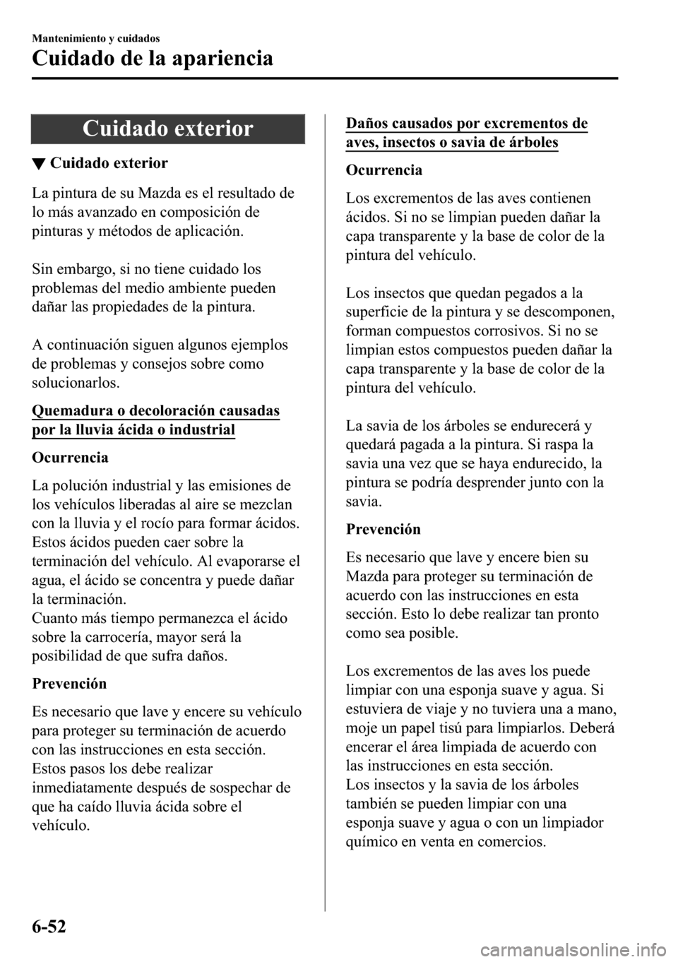 MAZDA MODEL 3 HATCHBACK 2018  Manual del propietario (in Spanish)  �&�X�L�G�D�G�R��H�[�W�H�U�L�R�U
▼�&�X�L�G�D�G�R��H�[�W�H�U�L�R�U
�/�D��S�L�Q�W�X�U�D��G�H��V�X��0�D�]�G�D��H�V��H�O��U�H�V�X�O�W�D�G�R��G�H
�O�R��P�i�V��D�Y�D�Q�]�D�G�R��H�Q��F�R�P�S�R