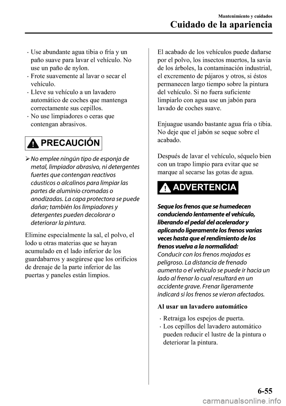 MAZDA MODEL 3 HATCHBACK 2018  Manual del propietario (in Spanish)  �x�8�V�H��D�E�X�Q�G�D�Q�W�H��D�J�X�D��W�L�E�L�D��R��I�U�t�D��\��X�Q
�S�D�x�R��V�X�D�Y�H��S�D�U�D��O�D�Y�D�U��H�O��Y�H�K�t�F�X�O�R���1�R
�X�V�H��X�Q��S�D�x�R��G�H��Q�\�O�R�Q�
�x�)�U�