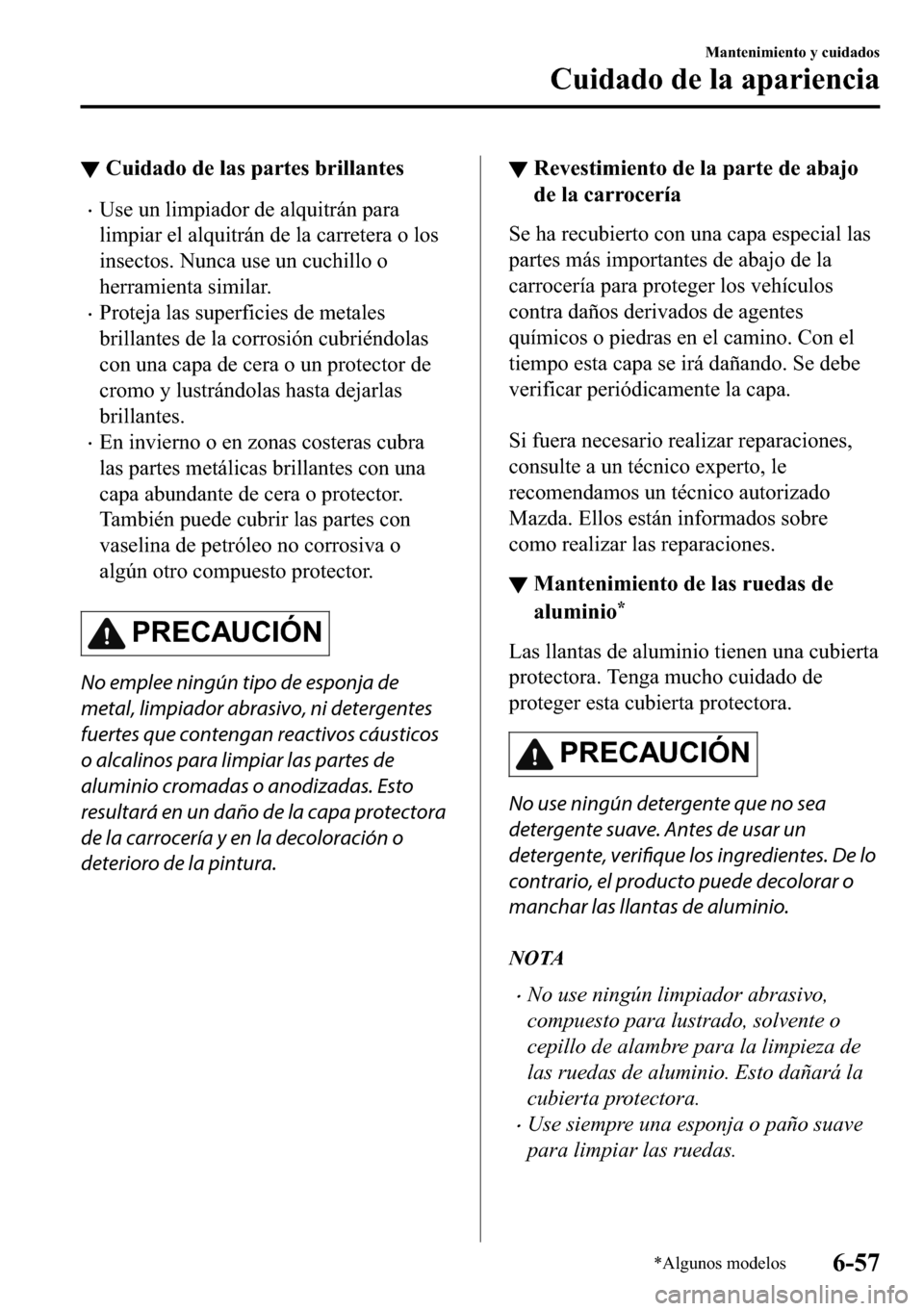 MAZDA MODEL 3 HATCHBACK 2018  Manual del propietario (in Spanish)  ▼�&�X�L�G�D�G�R��G�H��O�D�V��S�D�U�W�H�V��E�U�L�O�O�D�Q�W�H�V
�x�8�V�H��X�Q��O�L�P�S�L�D�G�R�U��G�H��D�O�T�X�L�W�U�i�Q��S�D�U�D
�O�L�P�S�L�D�U��H�O��D�O�T�X�L�W�U�i�Q��G�H��O�D��F�D�U�