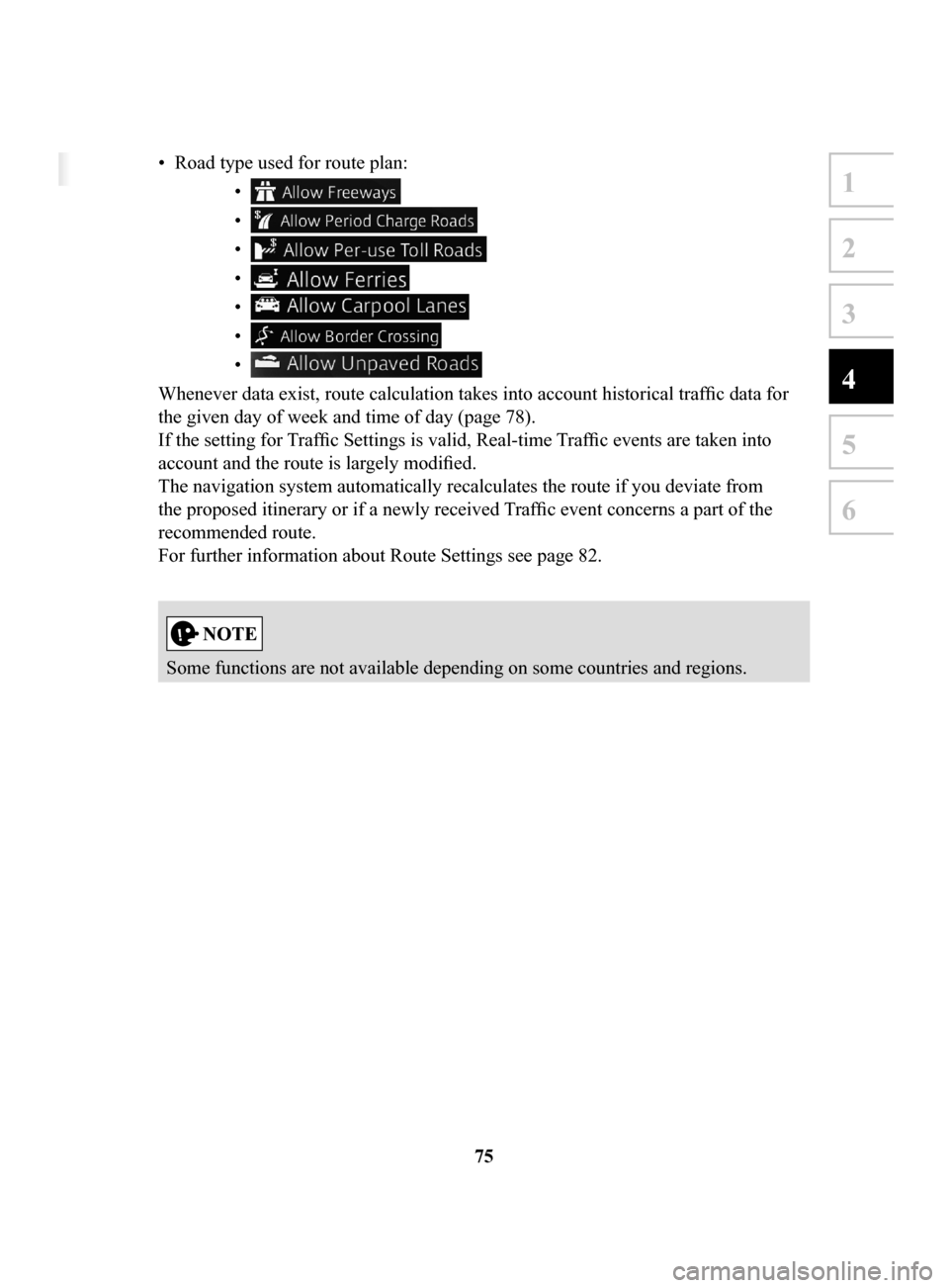 MAZDA MODEL 3 HATCHBACK 2017  Navigation Manual (in English) 75
1
2
3
4
5
6
4	 Reference	Guide
4.1	 Concepts	
4.1.1	 Smart	Zoom	
Smart Zoom provides much more than just a usual automatic zoom feature: 
• While	following	a	route: when approaching a turn, it wi