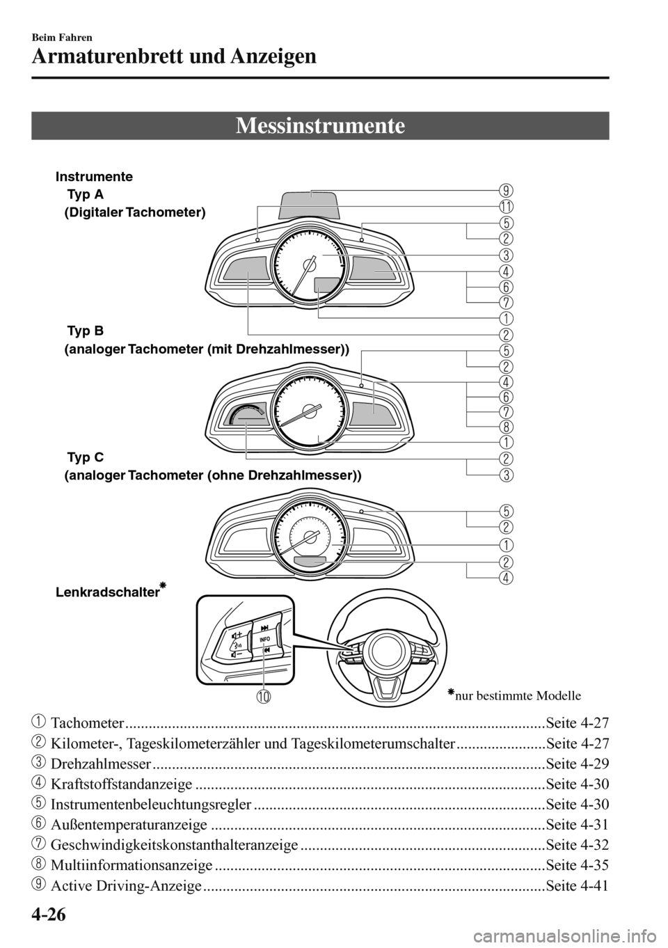 MAZDA MODEL 3 HATCHBACK 2016  Betriebsanleitung (in German) 4–26
Beim Fahren
Armaturenbrett und Anzeigen
              M e s s i n s t r u m e n t e
              
 
Typ A
Typ B 
Typ C 
Lenkradschalter (Digitaler Tachometer)
 (analoger Tachometer (mit Drehza
