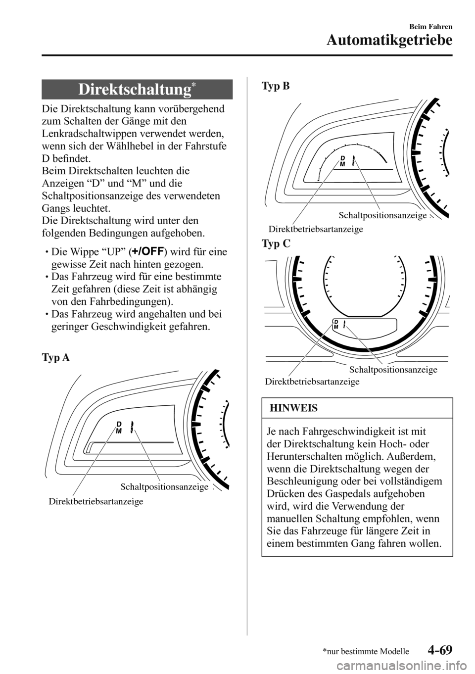 MAZDA MODEL 3 HATCHBACK 2016  Betriebsanleitung (in German) 4–69
Beim Fahren
Automatikgetriebe
*nur bestimmte Modelle
 Direktschaltung *
            Die  Direktschaltung  kann  vorübergehend 
zum Schalten der Gänge mit den 
Lenkradschaltwippen verwendet we