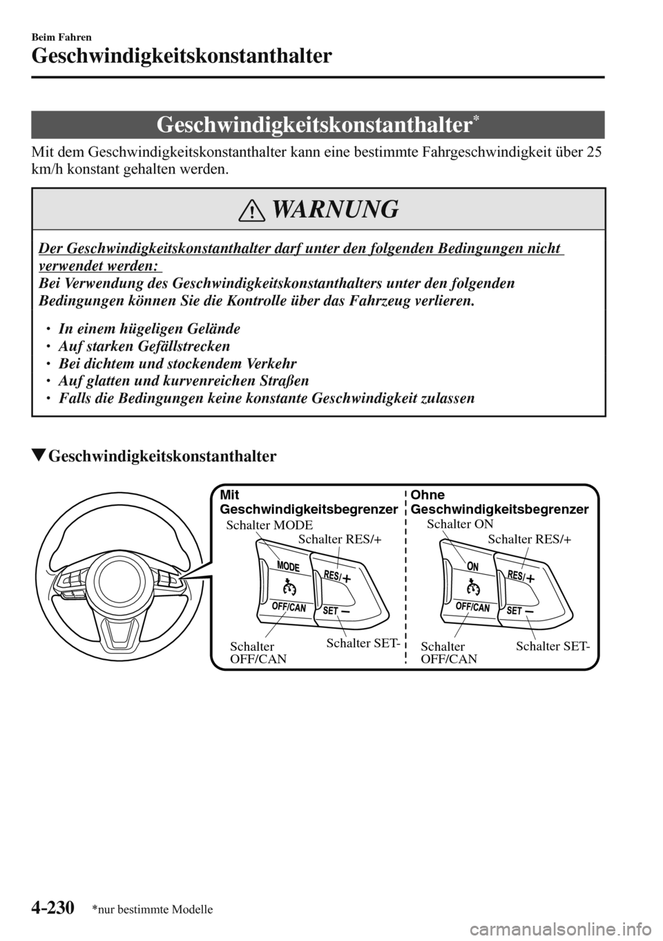 MAZDA MODEL 3 HATCHBACK 2016  Betriebsanleitung (in German) 4–230
Beim Fahren
Geschwindigkeitskonstanthalter
*nur bestimmte Modelle
      Geschwindigkeitskonstanthalter *
            Mit  dem  Geschwindigkeitskonstanthalter  kann  eine  bestimmte  Fahrgeschw
