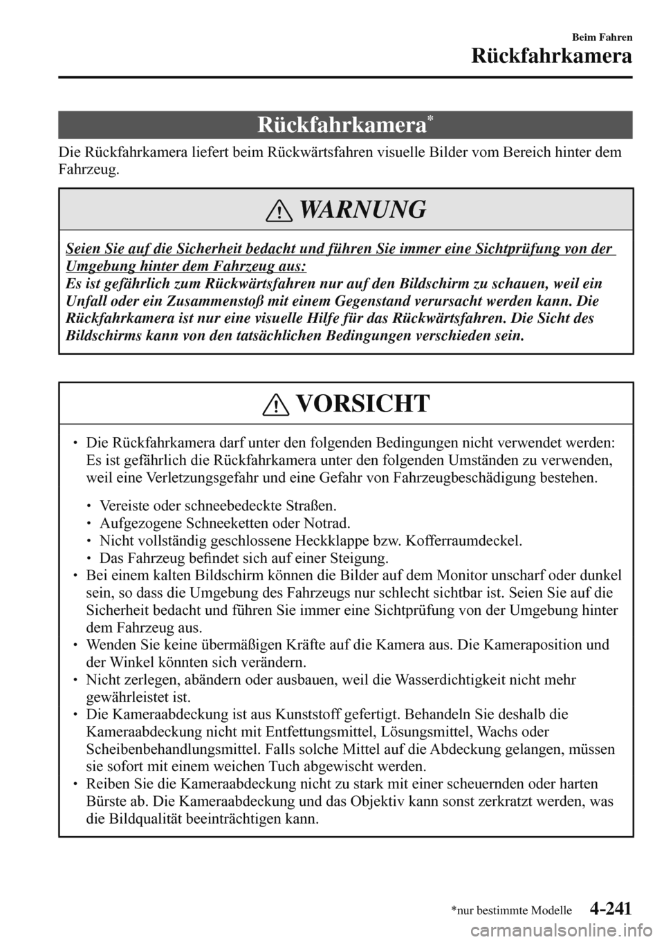 MAZDA MODEL 3 HATCHBACK 2016  Betriebsanleitung (in German) 4–241
Beim Fahren
Rückfahrkamera
*nur bestimmte Modelle
      R ü c k f a h r k a m e r a  *
            Die  Rückfahrkamera  liefert  beim  Rückwärtsfahren  visuelle  Bilder  vom  Bereich  hin