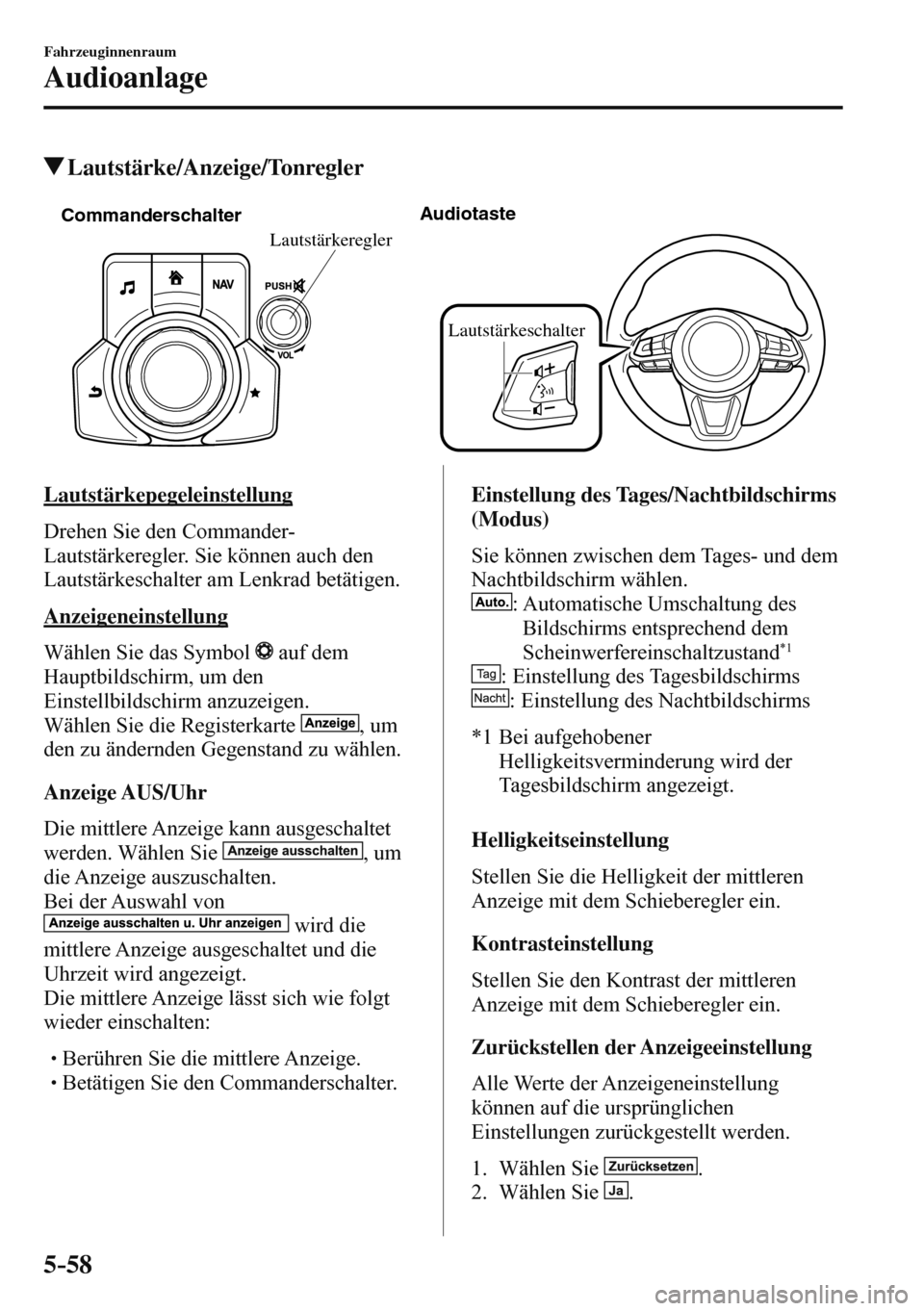 MAZDA MODEL 3 HATCHBACK 2016 Betriebsanleitung (in German) 5–58
Fahrzeuginnenraum
Audioanlage
Lautstärke/Anzeige/Tonregler
CommanderschalterAudiotaste
Lautstärkeschalter
Lautstärkeregler
Lautstärkepegeleinstellung
Drehen Sie den Comman MAZDA MODEL 3 HATCHBACK 2016 Betriebsanleitung (in German) 5–58
Fahrzeuginnenraum
Audioanlage
Lautstärke/Anzeige/Tonregler
CommanderschalterAudiotaste
Lautstärkeschalter
Lautstärkeregler
Lautstärkepegeleinstellung
Drehen Sie den Comman