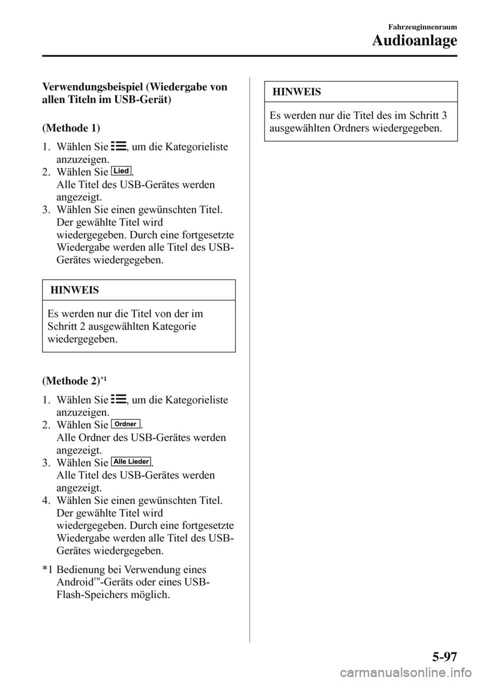 MAZDA MODEL 3 HATCHBACK 2016  Betriebsanleitung (in German) 5–97
Fahrzeuginnenraum
Audioanlage
    Verwendungsbeispiel  (Wiedergabe  von 
allen Titeln im USB-Gerät)
    ( M e t h o d e   1 )
     1.   Wählen  Sie   
 , um die Kategorieliste 
anzuzeigen.
  