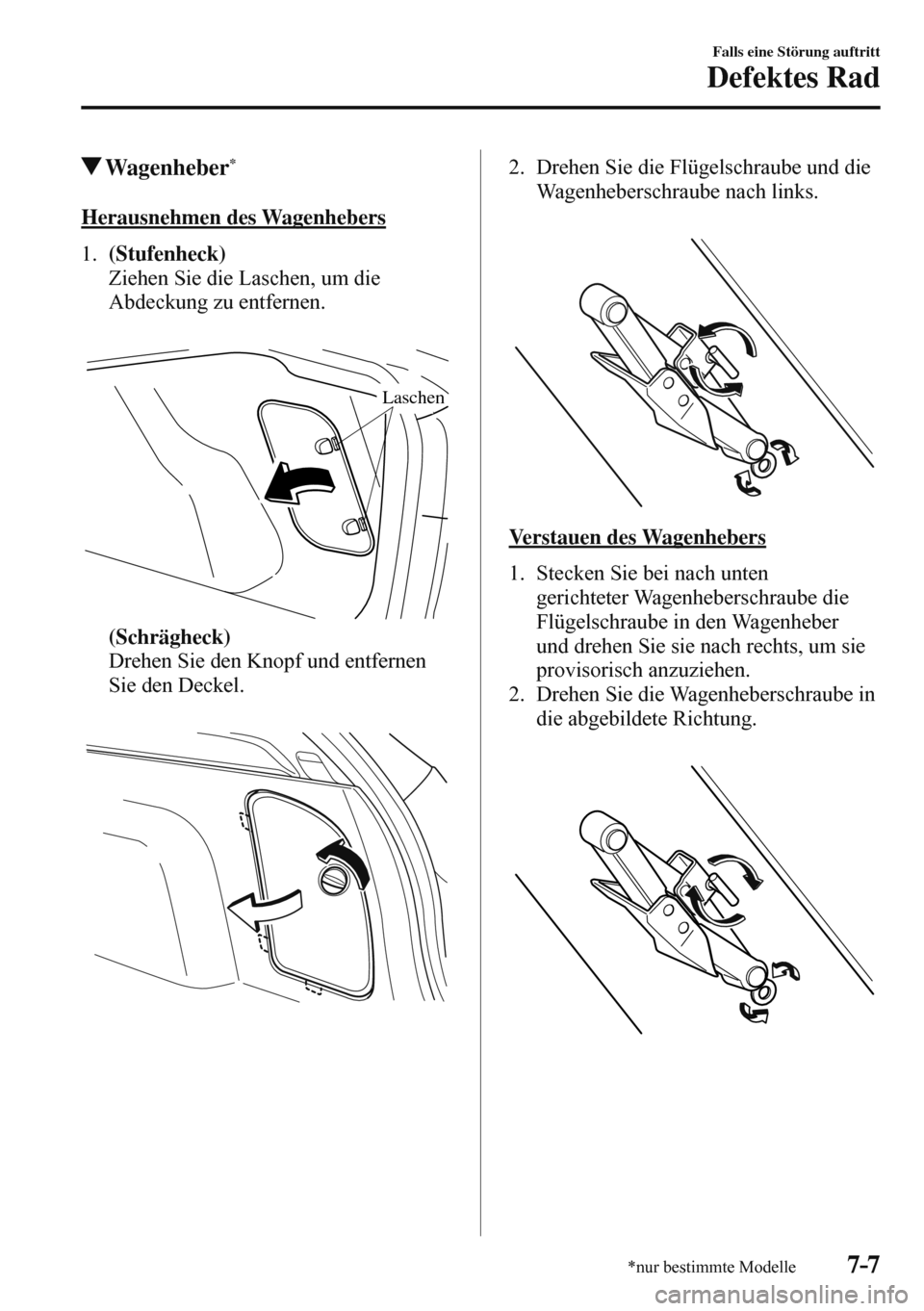 MAZDA MODEL 3 HATCHBACK 2016  Betriebsanleitung (in German) 7–7
Falls eine Störung auftritt
Defektes Rad
*nur bestimmte Modelle
 Wagenheber *
            Herausnehmen  des  Wagenhebers
     1 .     (Stufenheck) 
    Ziehen Sie die Laschen, um die 
Abdeckung