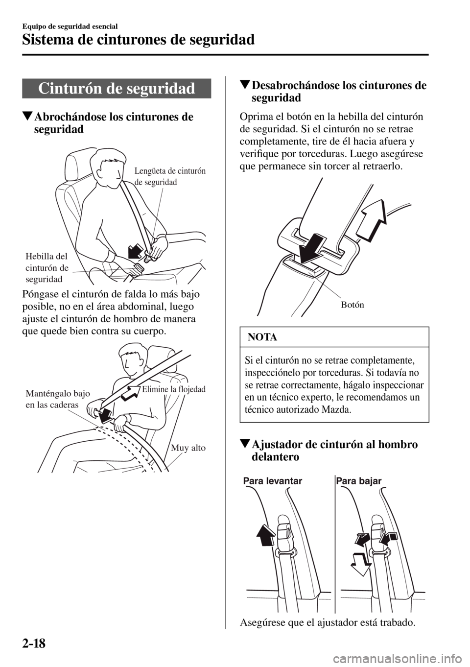 MAZDA MODEL 3 HATCHBACK 2016  Manual del propietario (in Spanish) 2–18
Equipo de seguridad esencial
Sistema de cinturones de seguridad
 Cinturón de seguridad
 Abrochándose los cinturones de 
seguridad
Hebilla del 
cinturón de 
seguridad
Lengüeta de cinturón 
