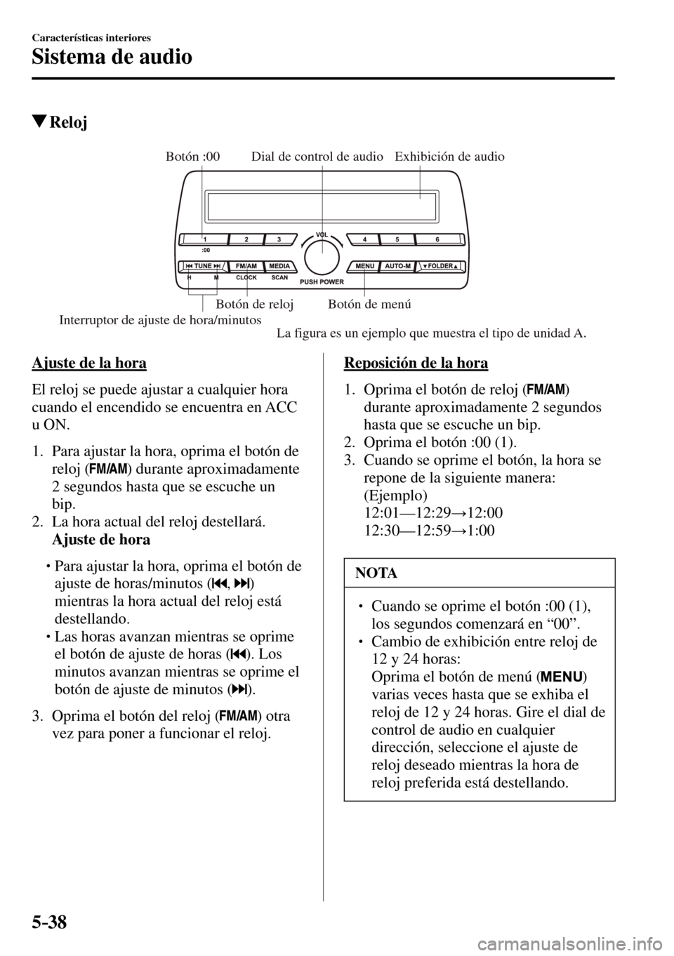 MAZDA MODEL 3 HATCHBACK 2016  Manual del propietario (in Spanish) 5–38
Características interiores
Sistema de audio
 Reloj
Exhibición de audio Dial de control de audio
Interruptor de ajuste de hora/minutosBotón :00 
Botón de menú  Botón de reloj 
La figura es