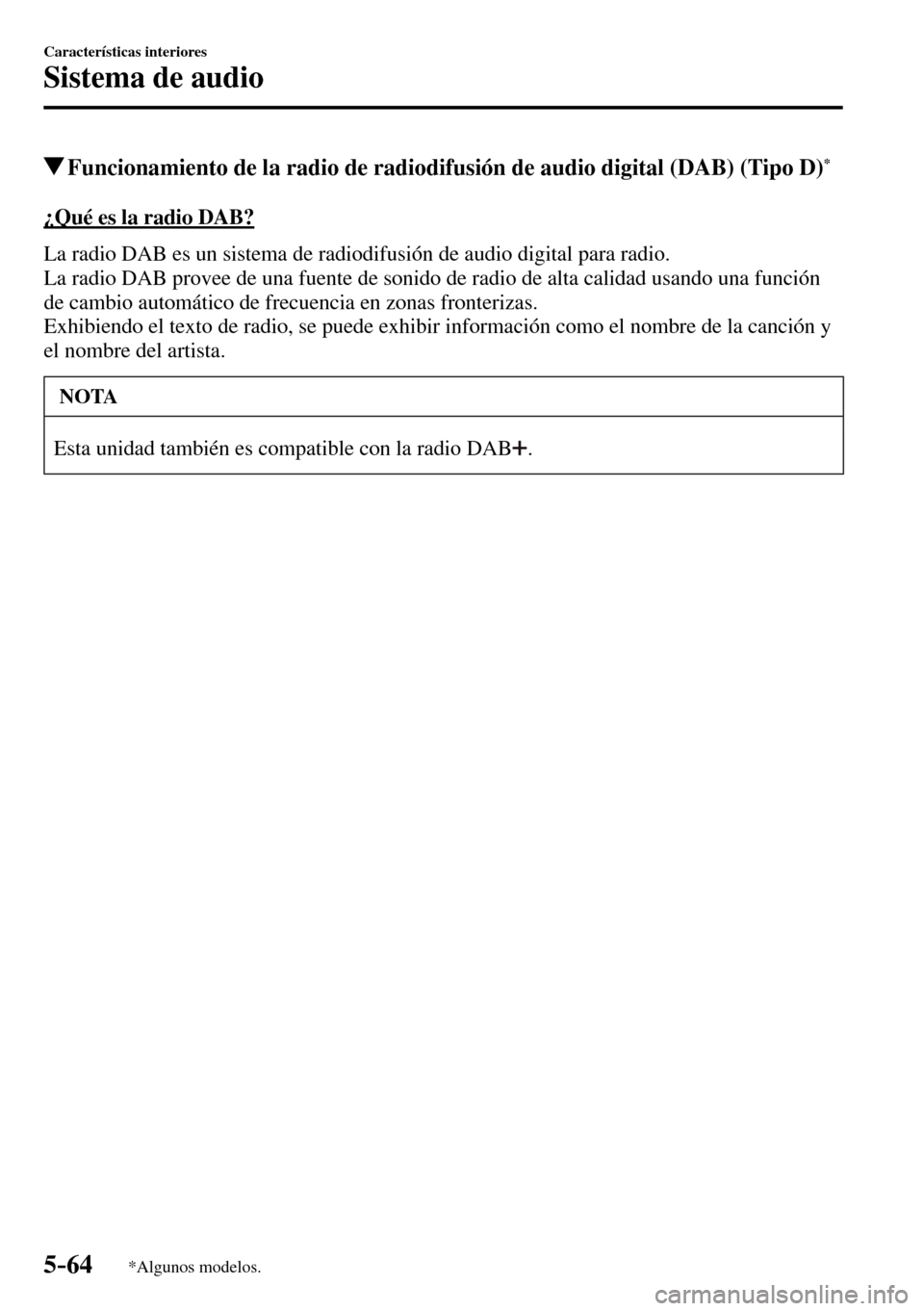 MAZDA MODEL 3 HATCHBACK 2016  Manual del propietario (in Spanish) 5–64
Características interiores
Sistema de audio
*Algunos modelos.
 Funcionamiento de la radio de radiodifusión de audio digital (DAB) (Tipo D) *
    ¿Qué  es  la  radio  DAB?
    La radio DAB e