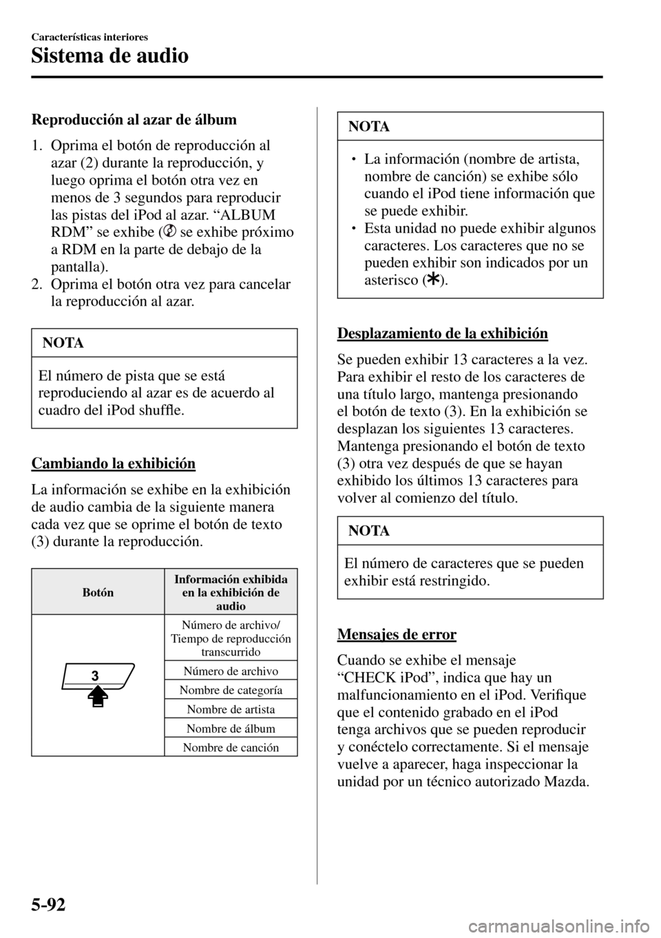 MAZDA MODEL 3 HATCHBACK 2016 Manual del propietario (in Spanish) 5–92
Características interiores
Sistema de audio
Reproducción al azar de álbum
1. Oprima el botón de reproducción al
azar ( 2 ) durante la reproducción, y
luego oprima el botó MAZDA MODEL 3 HATCHBACK 2016 Manual del propietario (in Spanish) 5–92
Características interiores
Sistema de audio
Reproducción al azar de álbum
1. Oprima el botón de reproducción al
azar ( 2 ) durante la reproducción, y
luego oprima el botó