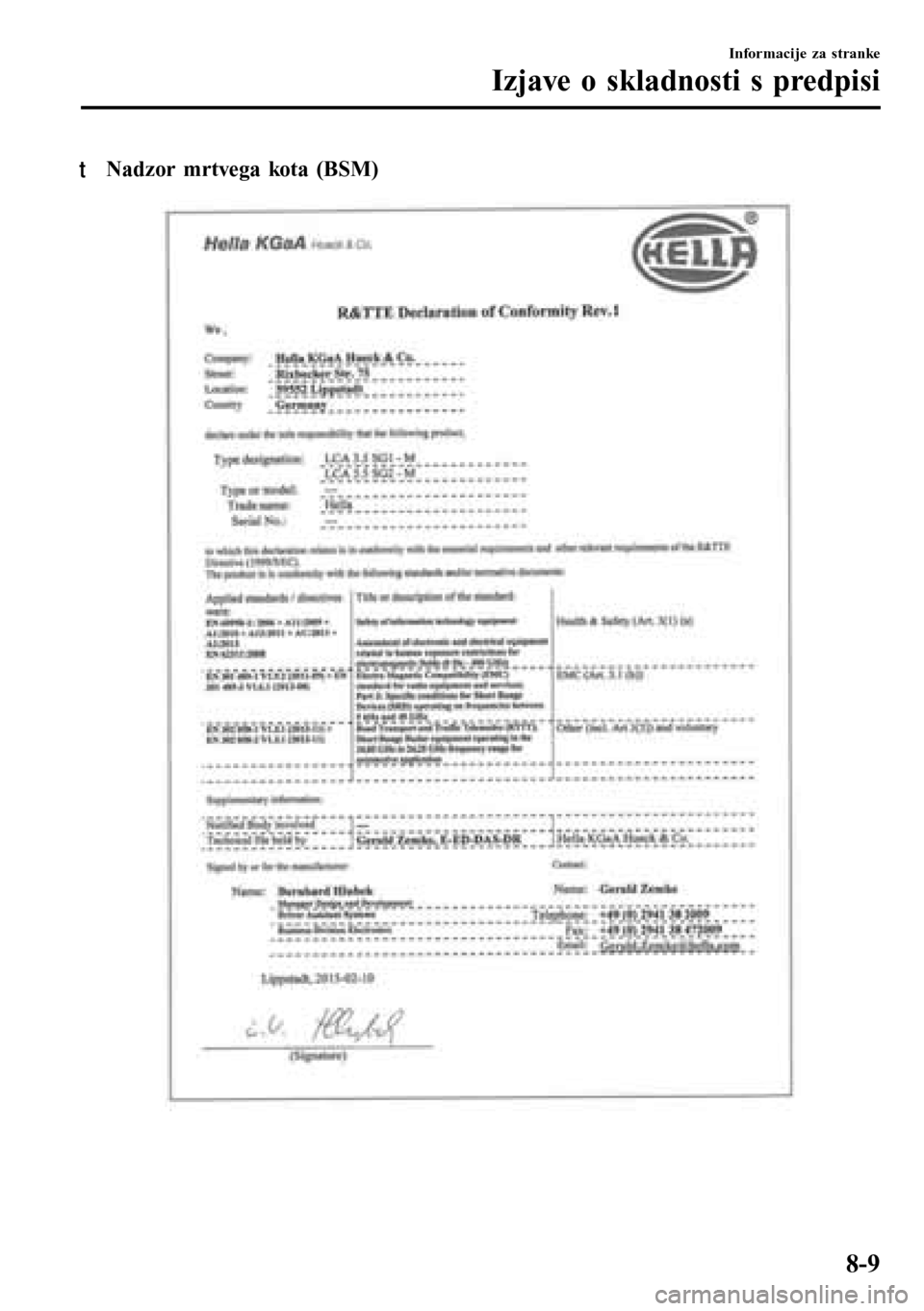 MAZDA MODEL 3 HATCHBACK 2016  Priročnik za lastnika (in Slovenian) tNadzor mrtvega kota (BSM)
Informacije za stranke
Izjave o skladnosti s predpisi
8-9 