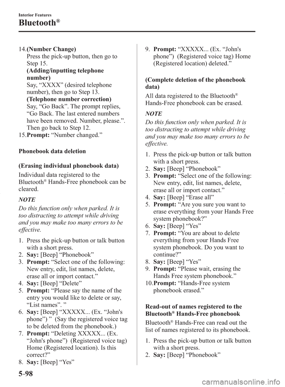 MAZDA MODEL 3 HATCHBACK 2014  Owners Manual (in English) 5–98
Interior Features
Bluetooth®
   14.   (Number Change)
    Press the pick-up button, then go to 
Step 15.
     (Adding/inputting telephone 
number)
    Say, “XXXX” (desired telephone 
numbe