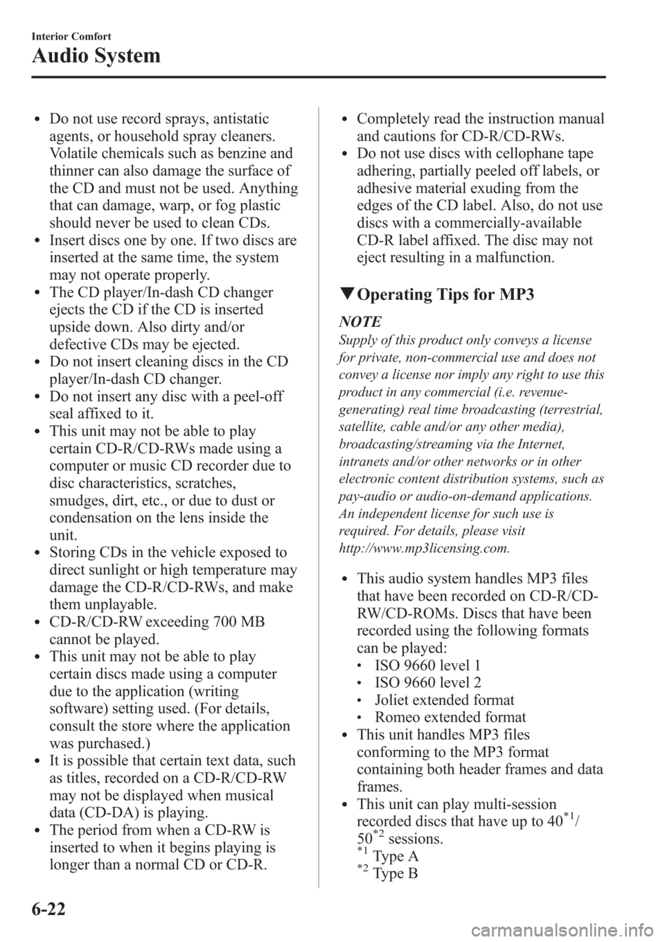 MAZDA MODEL 3 HATCHBACK 2013 Owners Manual (in English) lDo not use record sprays, antistatic
agents, or household spray cleaners.
Volatile chemicals such as benzine and
thinner can also damage the surface of
the CD and must not be used. Anything
that can MAZDA MODEL 3 HATCHBACK 2013 Owners Manual (in English) lDo not use record sprays, antistatic
agents, or household spray cleaners.
Volatile chemicals such as benzine and
thinner can also damage the surface of
the CD and must not be used. Anything
that can
