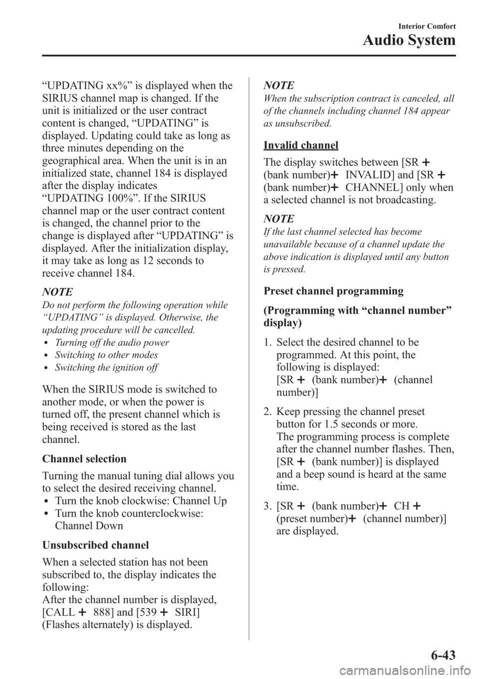 MAZDA MODEL 3 HATCHBACK 2013 Owners Manual (in English) “UPDATING xx%”is displayed when the
SIRIUS channel map is changed. If the
unit is initialized or the user contract
content is changed,“UPDATING”is
displayed. Updating could take as long as
thr MAZDA MODEL 3 HATCHBACK 2013 Owners Manual (in English) “UPDATING xx%”is displayed when the
SIRIUS channel map is changed. If the
unit is initialized or the user contract
content is changed,“UPDATING”is
displayed. Updating could take as long as
thr