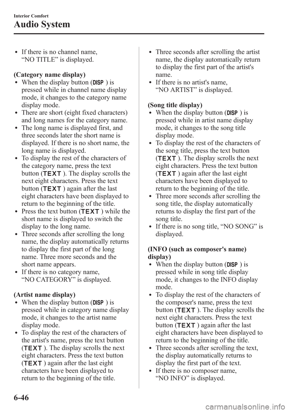 MAZDA MODEL 3 HATCHBACK 2013 Owners Manual (in English) lIf there is no channel name,
“NO TITLE”is displayed.
(Category name display)
lWhen the display button ()is
pressed while in channel name display
mode, it changes to the category name
display mode MAZDA MODEL 3 HATCHBACK 2013 Owners Manual (in English) lIf there is no channel name,
“NO TITLE”is displayed.
(Category name display)
lWhen the display button ()is
pressed while in channel name display
mode, it changes to the category name
display mode