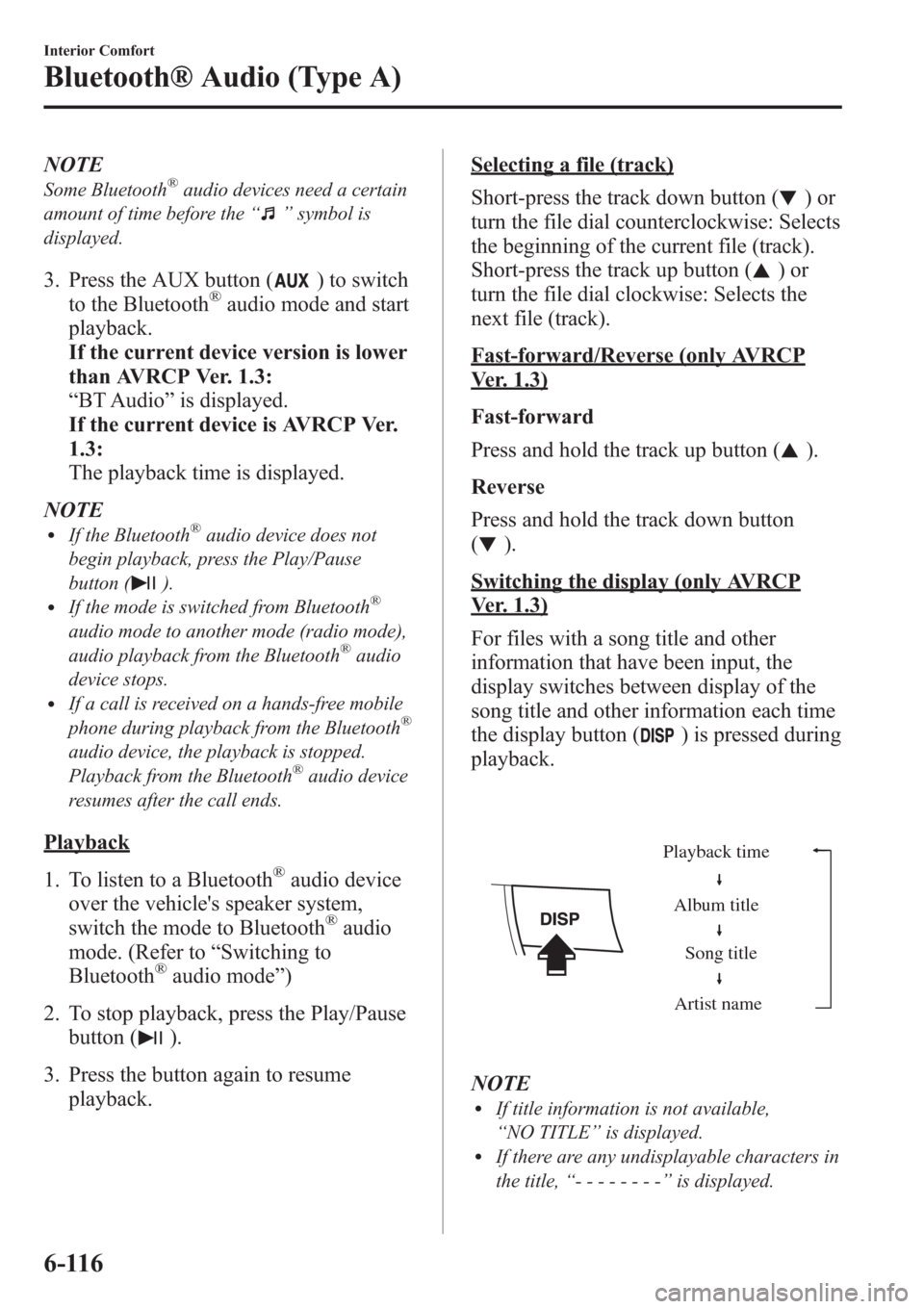 MAZDA MODEL 3 HATCHBACK 2013 Owners Manual (in English) NOTE
Some Bluetooth®audio devices need a certain
amount of time before the“
”symbol is
displayed.
3. Press the AUX button () to switch
to the Bluetooth®audio mode and start
playback.
If the curr MAZDA MODEL 3 HATCHBACK 2013 Owners Manual (in English) NOTE
Some Bluetooth®audio devices need a certain
amount of time before the“
”symbol is
displayed.
3. Press the AUX button () to switch
to the Bluetooth®audio mode and start
playback.
If the curr