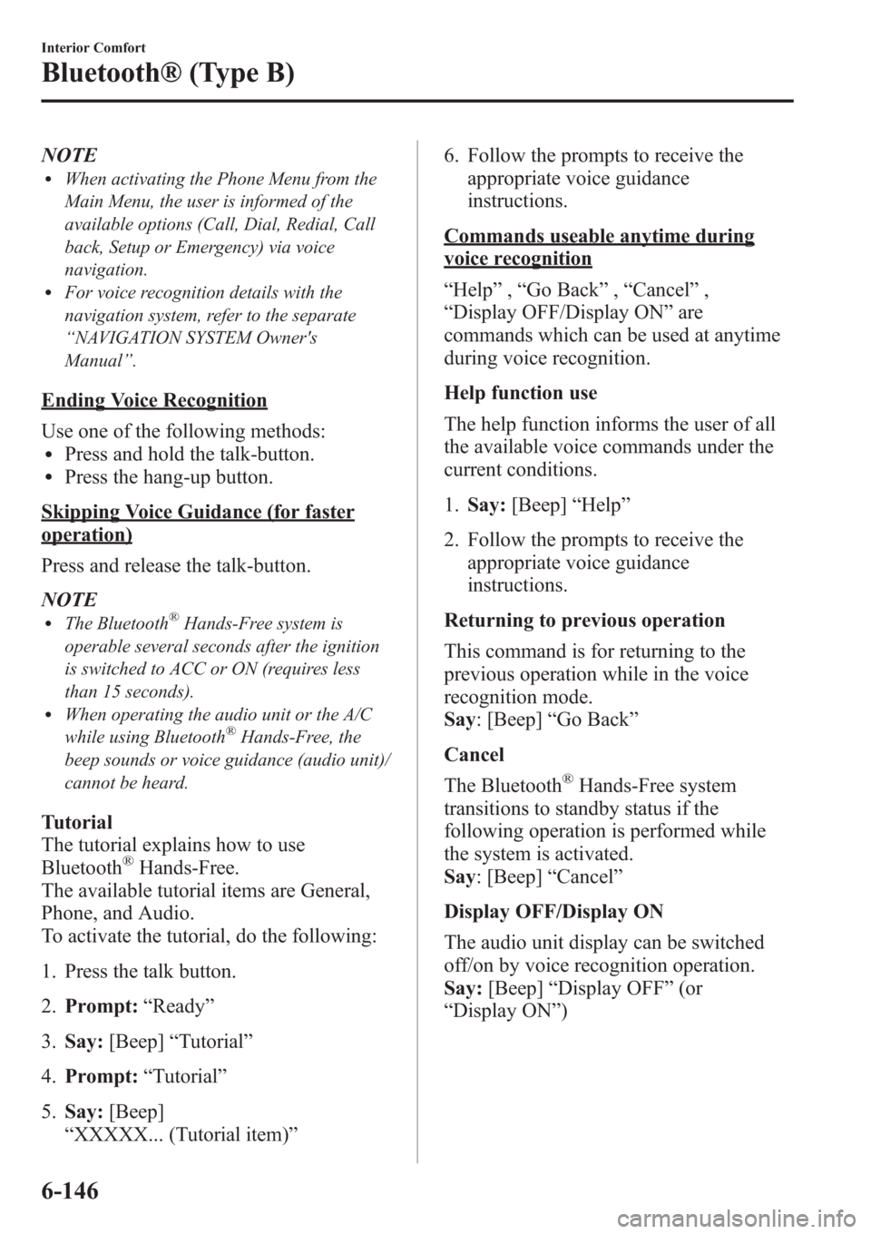 MAZDA MODEL 3 HATCHBACK 2013 Owners Manual (in English) NOTElWhen activating the Phone Menu from the
Main Menu, the user is informed of the
available options (Call, Dial, Redial, Call
back, Setup or Emergency) via voice
navigation.
lFor voice recognition d MAZDA MODEL 3 HATCHBACK 2013 Owners Manual (in English) NOTElWhen activating the Phone Menu from the
Main Menu, the user is informed of the
available options (Call, Dial, Redial, Call
back, Setup or Emergency) via voice
navigation.
lFor voice recognition d