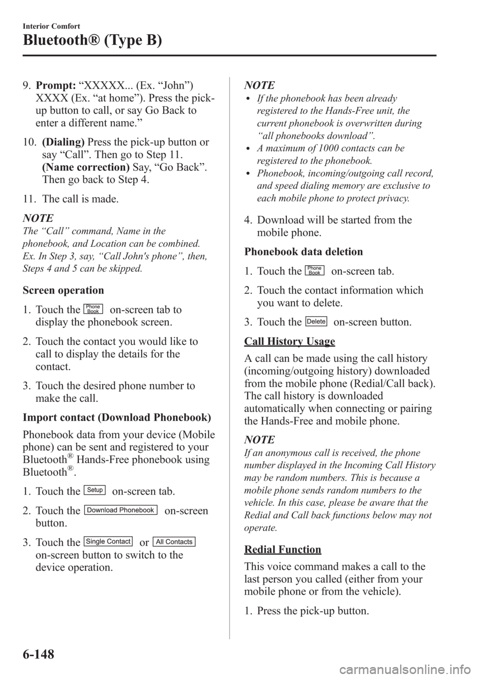MAZDA MODEL 3 HATCHBACK 2013 Owners Manual (in English) 9.Prompt:“XXXXX... (Ex.“John”)
XXXX (Ex.“at home”). Press the pick-
up button to call, or say Go Back to
enter a different name.”
10.(Dialing)Press the pick-up button or
say“Call”. The MAZDA MODEL 3 HATCHBACK 2013 Owners Manual (in English) 9.Prompt:“XXXXX... (Ex.“John”)
XXXX (Ex.“at home”). Press the pick-
up button to call, or say Go Back to
enter a different name.”
10.(Dialing)Press the pick-up button or
say“Call”. The