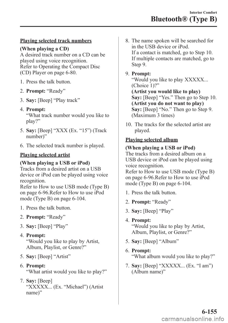 MAZDA MODEL 3 HATCHBACK 2013 Owners Manual (in English) Playing selected track numbers
(When playing a CD)
A desired track number on a CD can be
played using voice recognition.
Refer to Operating the Compact Disc
(CD) Player on page 6-80.
1. Press the talk MAZDA MODEL 3 HATCHBACK 2013 Owners Manual (in English) Playing selected track numbers
(When playing a CD)
A desired track number on a CD can be
played using voice recognition.
Refer to Operating the Compact Disc
(CD) Player on page 6-80.
1. Press the talk
