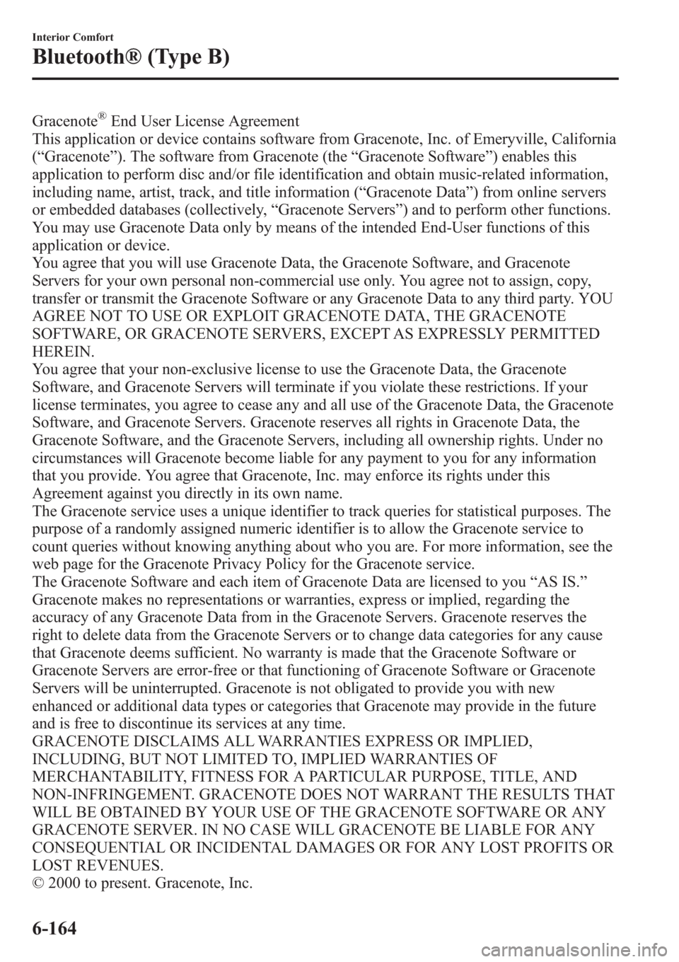 MAZDA MODEL 3 HATCHBACK 2013 Owners Manual (in English) Gracenote®End User License Agreement
This application or device contains software from Gracenote, Inc. of Emeryville, California
(“Gracenote”). The software from Gracenote (the“Gracenote Softwa MAZDA MODEL 3 HATCHBACK 2013 Owners Manual (in English) Gracenote®End User License Agreement
This application or device contains software from Gracenote, Inc. of Emeryville, California
(“Gracenote”). The software from Gracenote (the“Gracenote Softwa