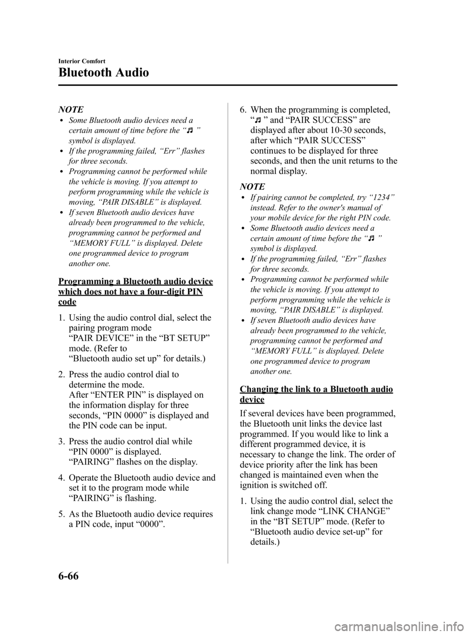 MAZDA MODEL 3 HATCHBACK 2011  Owners Manual (in English) Black plate (298,1)
NOTElSome Bluetooth audio devices need a
certain amount of time before the“
”
symbol is displayed.
lIf the programming failed, “Err ”flashes
for three seconds.
lProgramming