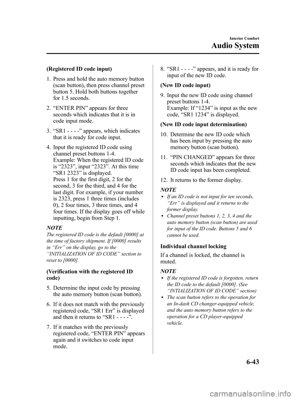 MAZDA MODEL 3 HATCHBACK 2010 Owners Manual (in English) Black plate (267,1)
(Registered ID code input)
1. Press and hold the auto memory button
(scan button), then press channel preset
button 5. Hold both buttons together
for 1.5 seconds.
2.“ENTER PIN” MAZDA MODEL 3 HATCHBACK 2010 Owners Manual (in English) Black plate (267,1)
(Registered ID code input)
1. Press and hold the auto memory button
(scan button), then press channel preset
button 5. Hold both buttons together
for 1.5 seconds.
2.“ENTER PIN”