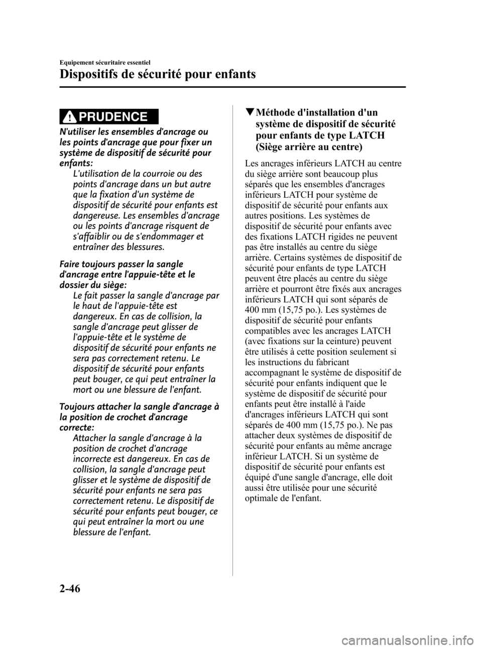 MAZDA MODEL 3 HATCHBACK 2010 Manuel du propriétaire (in French) Black plate (60,1)
PRUDENCE
Nutiliser les ensembles dancrage ou
les points dancrage que pour fixer un
système de dispositif de sécurité pour
enfants:
Lutilisation de la courroie ou des
points d MAZDA MODEL 3 HATCHBACK 2010 Manuel du propriétaire (in French) Black plate (60,1)
PRUDENCE
Nutiliser les ensembles dancrage ou
les points dancrage que pour fixer un
système de dispositif de sécurité pour
enfants:
Lutilisation de la courroie ou des
points d
