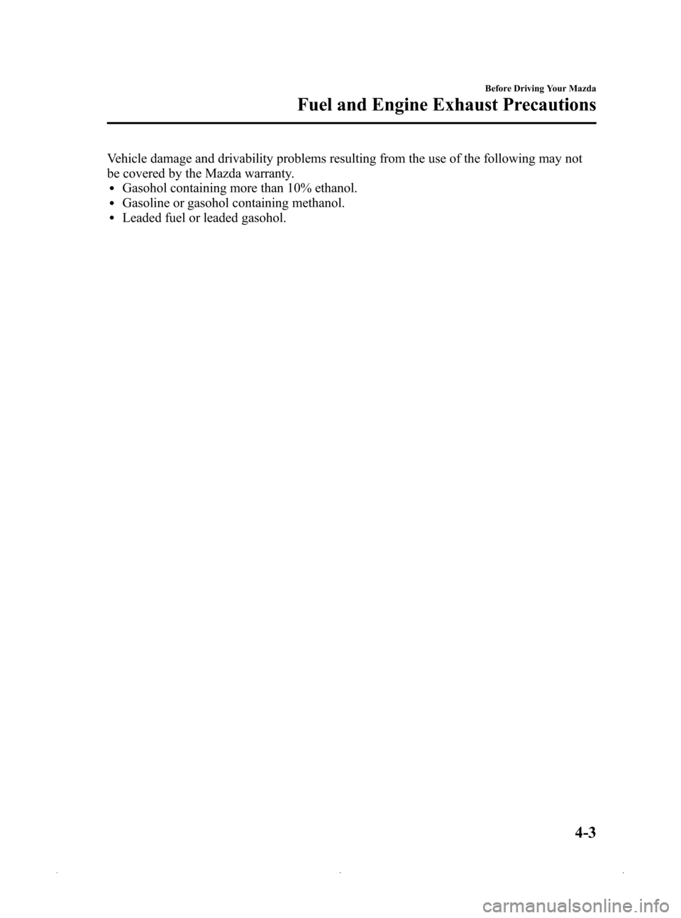 MAZDA MODEL 3 HATCHBACK 2009  Owners Manual (in English) Black plate (109,1)
Vehicle damage and drivability problems resulting from the use of the following may not
be covered by the Mazda warranty.
lGasohol containing more than 10% ethanol.lGasoline or gas