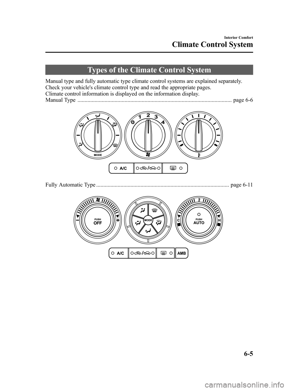 MAZDA MODEL 3 HATCHBACK 2006  Owners Manual (in English) Black plate (175,1)
Types of the Climate Control System
Manual type and fully automatic type climate control systems are explained separately.
Check your vehicles climate control type and read the ap