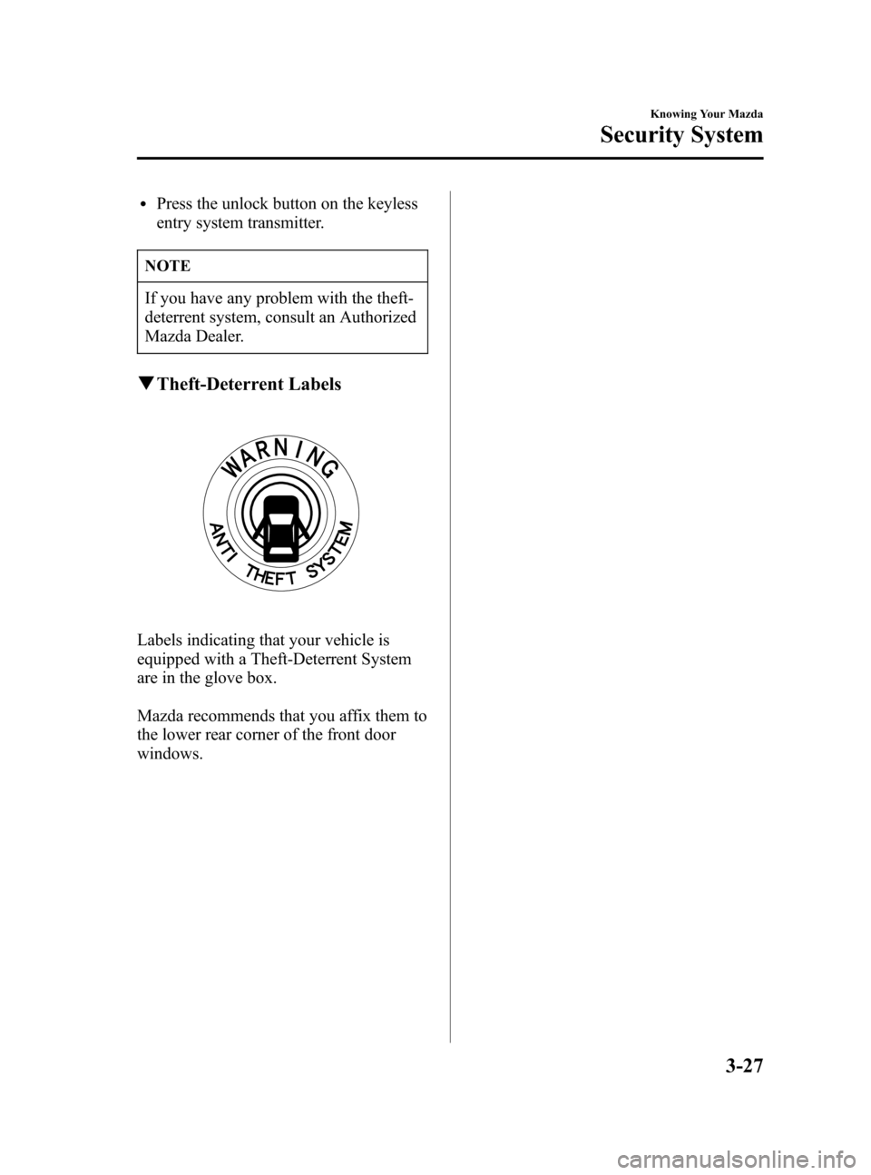 MAZDA MODEL 3 HATCHBACK 2005  Owners Manual (in English) Black plate (95,1)
lPress the unlock button on the keyless
entry system transmitter.
NOTE
If you have any problem with the theft-
deterrent system, consult an Authorized
Mazda Dealer.
qTheft-Deterrent