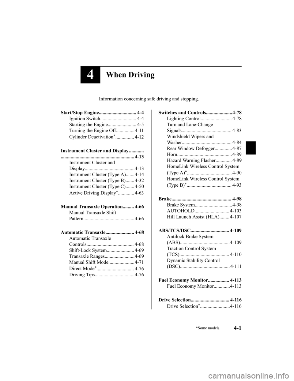 MAZDA MODEL 6 2020 Owners Manual (in English) 4When Driving
Information concerning safe driving and stopping.
Start/Stop Engine.............................. 4-4 Ignition Switch........ ..................... 4-4
Starting the Engine............... MAZDA MODEL 6 2020 Owners Manual (in English) 4When Driving
Information concerning safe driving and stopping.
Start/Stop Engine.............................. 4-4 Ignition Switch........ ..................... 4-4
Starting the Engine...............