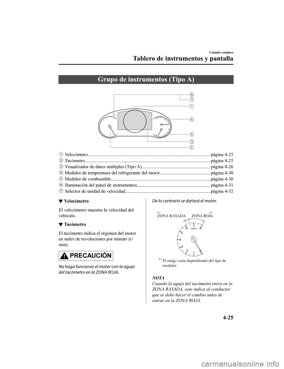 MAZDA MODEL 6 2020 Manual del propietario (in Spanish) Grupo de instrumentos (Tipo A)
ƒVelocímetro........................................................................................................ página 4-25
„ Tacómetro................... MAZDA MODEL 6 2020 Manual del propietario (in Spanish) Grupo de instrumentos (Tipo A)
ƒVelocímetro........................................................................................................ página 4-25
„ Tacómetro...................