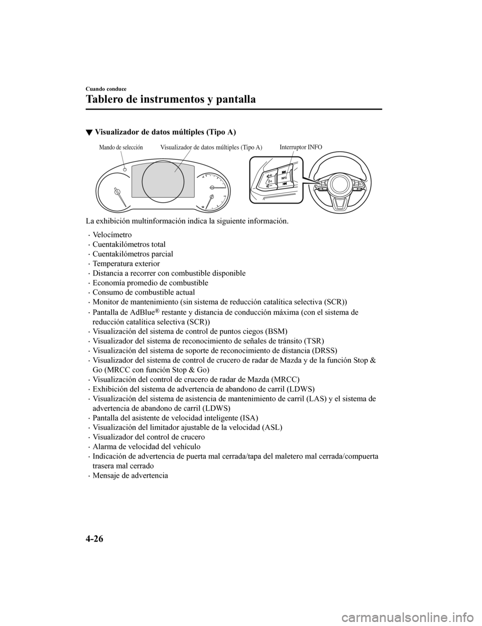 MAZDA MODEL 6 2020 Manual del propietario (in Spanish) ▼Visualizador de dato
s múltiples (Tipo A)
Interruptor INFOVisualizador de datos múltiples (Tipo A)Mando de selección
La exhibición multinformación indica la siguiente información.
•Ve l o c MAZDA MODEL 6 2020 Manual del propietario (in Spanish) ▼Visualizador de dato
s múltiples (Tipo A)
Interruptor INFOVisualizador de datos múltiples (Tipo A)Mando de selección
La exhibición multinformación indica la siguiente información.
•Ve l o c