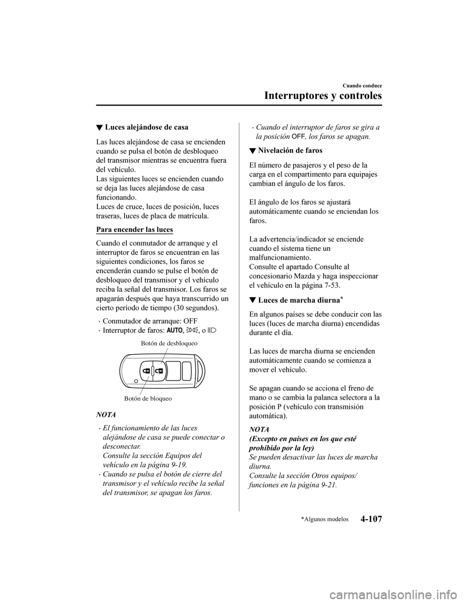 MAZDA MODEL 6 2020 Manual del propietario (in Spanish) ▼Luces alejándose de casa
Las luces alejándose de casa se encienden
cuando se pulsa el botón de desbloqueo
del transmisor mientras se encuentra fuera
del vehículo.
Las siguientes luces se encien MAZDA MODEL 6 2020 Manual del propietario (in Spanish) ▼Luces alejándose de casa
Las luces alejándose de casa se encienden
cuando se pulsa el botón de desbloqueo
del transmisor mientras se encuentra fuera
del vehículo.
Las siguientes luces se encien