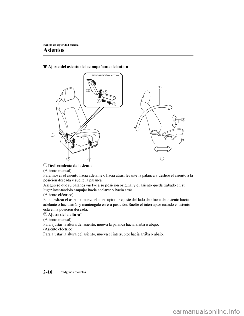 MAZDA MODEL 6 2020  Manual del propietario (in Spanish) ▼Ajuste del asiento del
 acompañante delantero
Funcionamiento eléctrico
 Deslizamiento del asiento
(Asiento manual)
Para mover el asiento hacia adelante o hacia atrás, levante la  palanca y desli