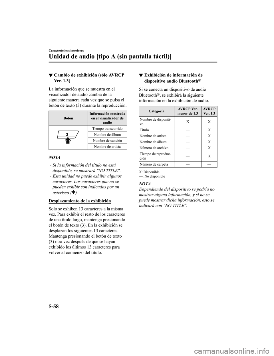 MAZDA MODEL 6 2020  Manual del propietario (in Spanish) ▼Cambio de exhibición (sólo AVRCP
Ver. 1.3)
La información que se muestra en el
visualizador de audio cambia de la
siguiente manera cada vez que se pulsa el
botón de texto (3) durante la reprodu