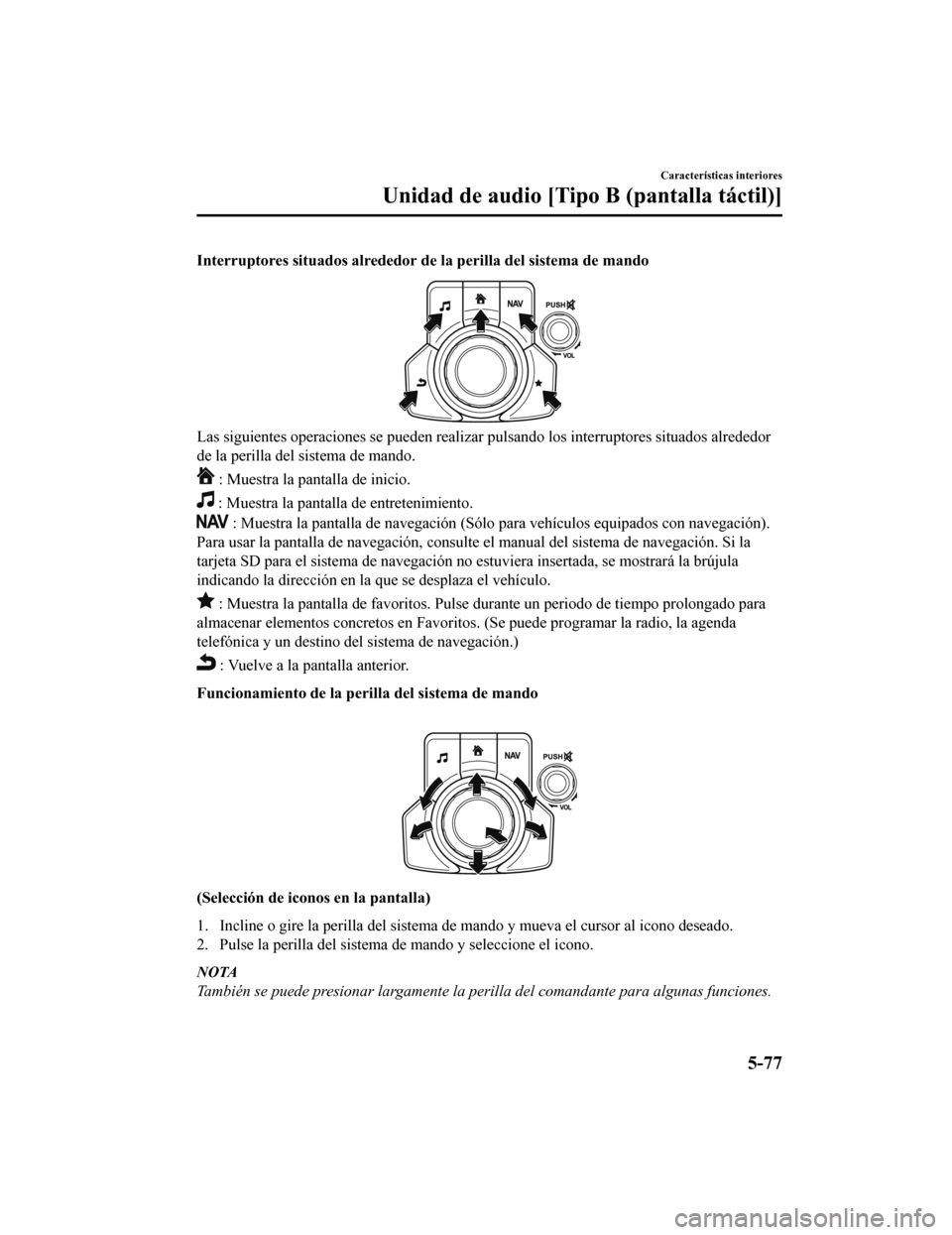 MAZDA MODEL 6 2020 Manual del propietario (in Spanish) Interruptores situados alrededor de la perilla del sistema de mando
Las siguientes operaciones se pueden realizar pulsando los inte rruptores situados alrededor
de la perilla del sistema de mando.
: MAZDA MODEL 6 2020 Manual del propietario (in Spanish) Interruptores situados alrededor de la perilla del sistema de mando
Las siguientes operaciones se pueden realizar pulsando los inte rruptores situados alrededor
de la perilla del sistema de mando.
: